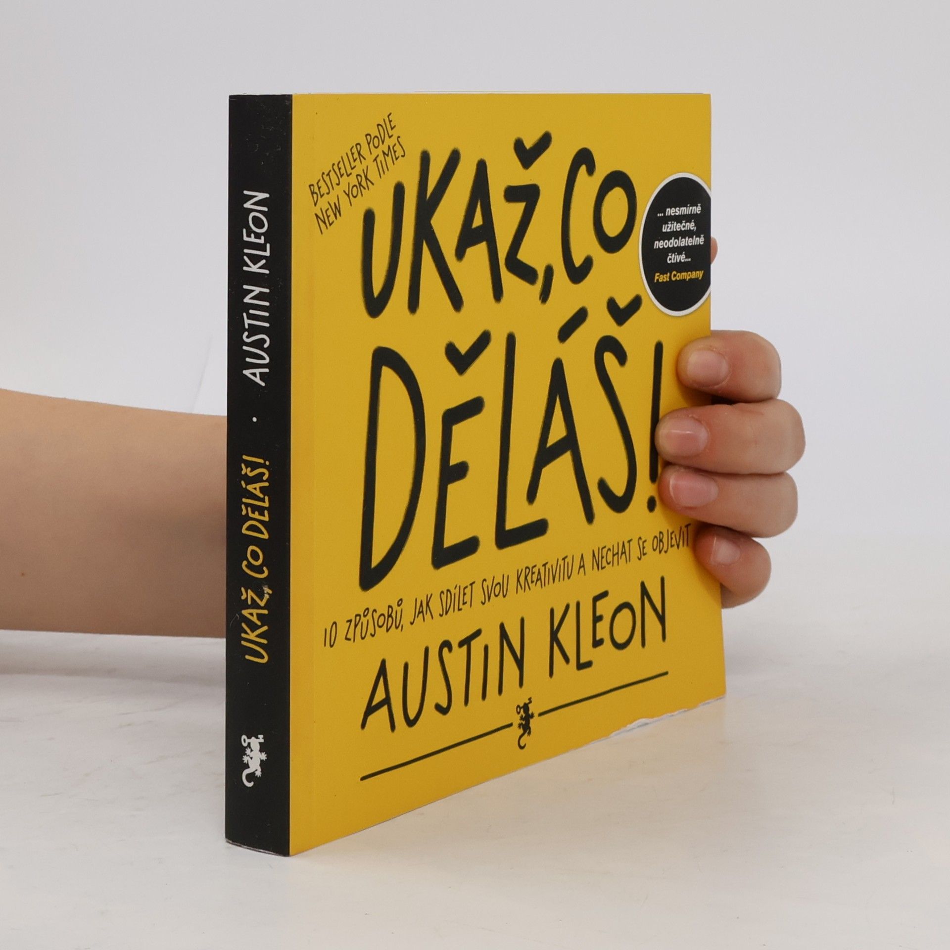 Austin Kleon Ukaž, co děláš! 10 způsobů, jak sdílet svou kreativitu a nechat se objevit
