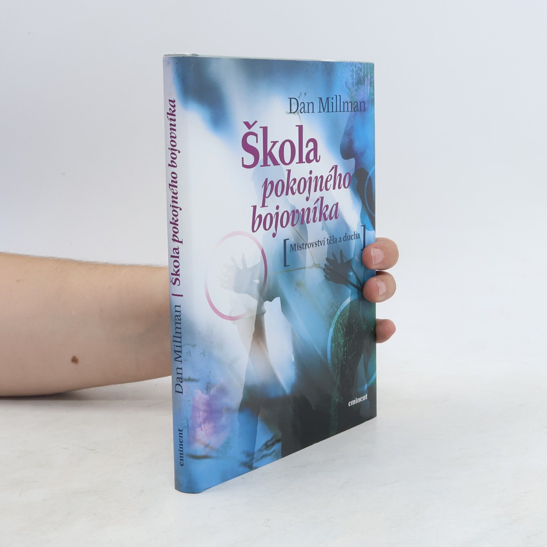 Dan Millman Škola pokojného bojovníka. Mistrovství těla a ducha
