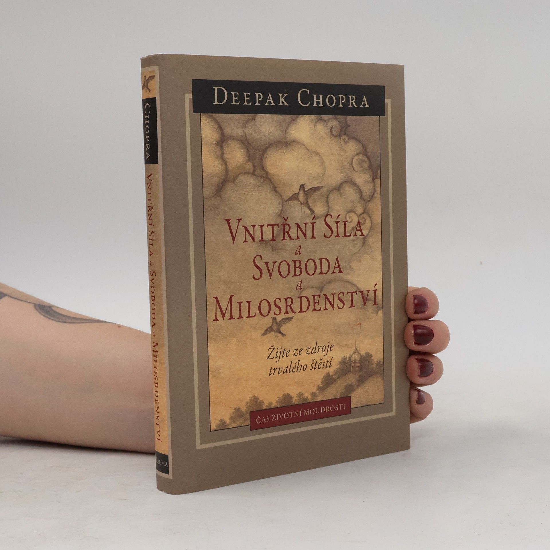 Deepak Chopra Vnitřní síla a svoboda a milosrdenství : žijte ze zdroje trvalého štěstí