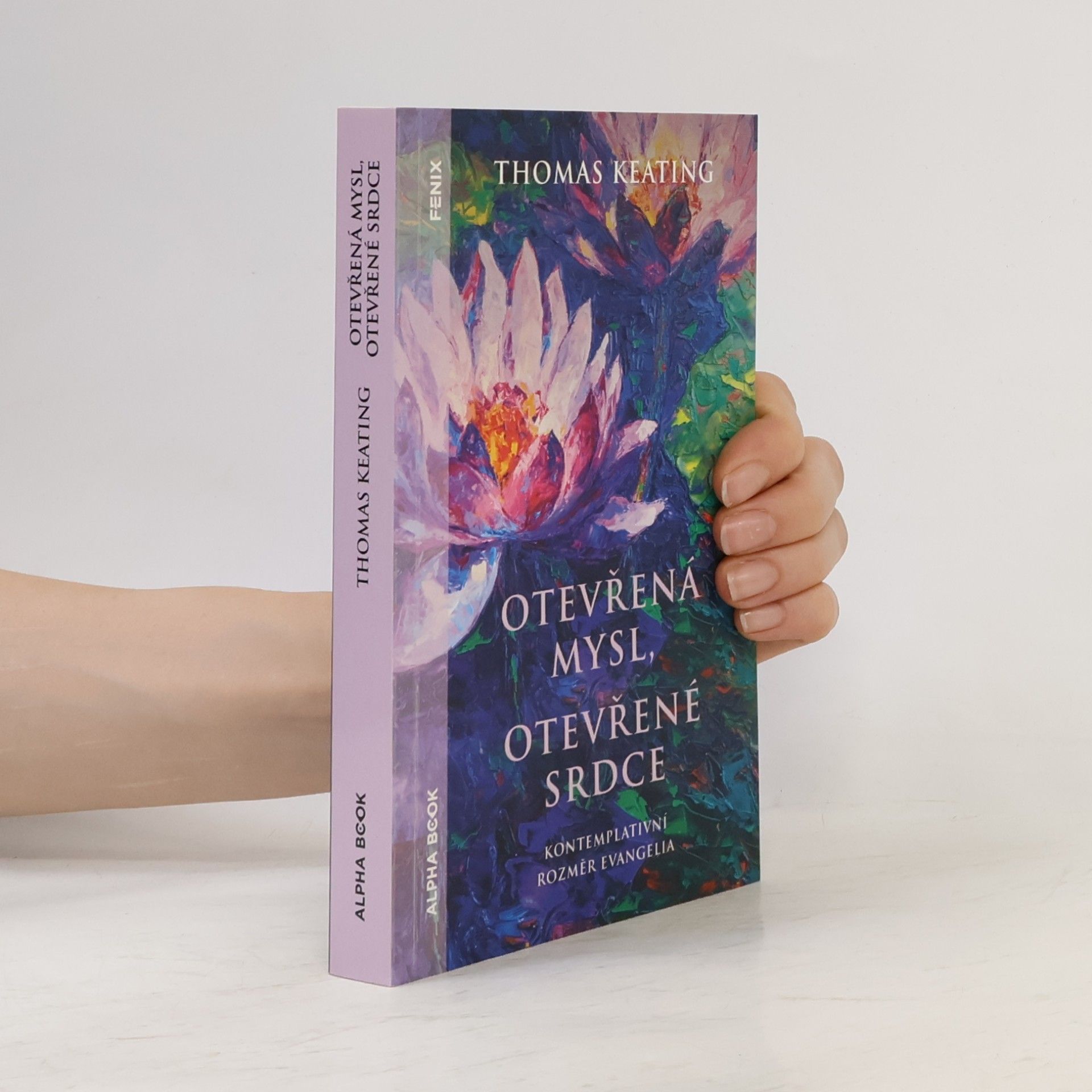 Thomas Keating Otevřená mysl, otevřené srdce : kontemplativní rozměr evangelia