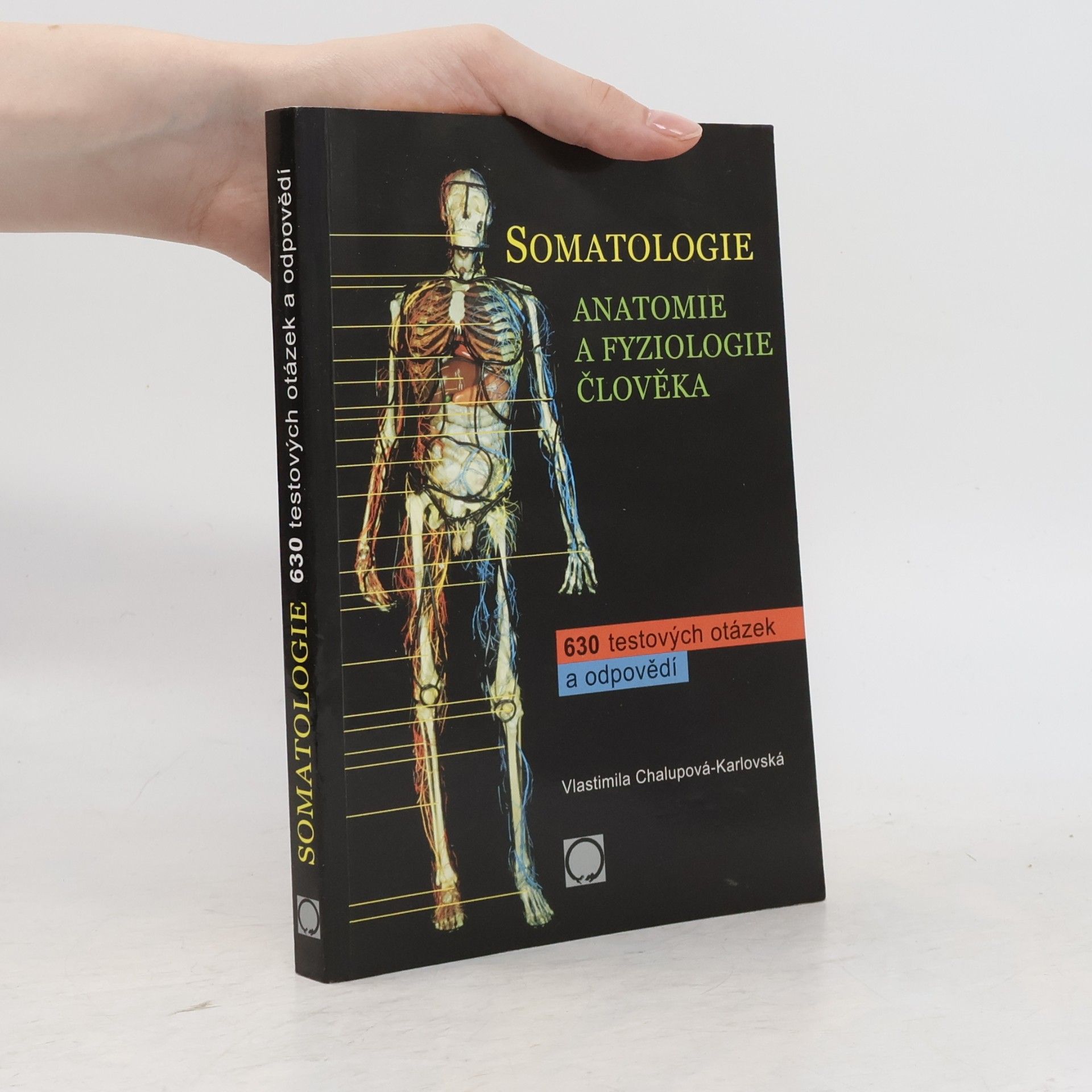 Vlastimila Chalupová Karlovská Somatologie. Anatomie a fyziologie člověka. 630 testových otázek a odpovědí