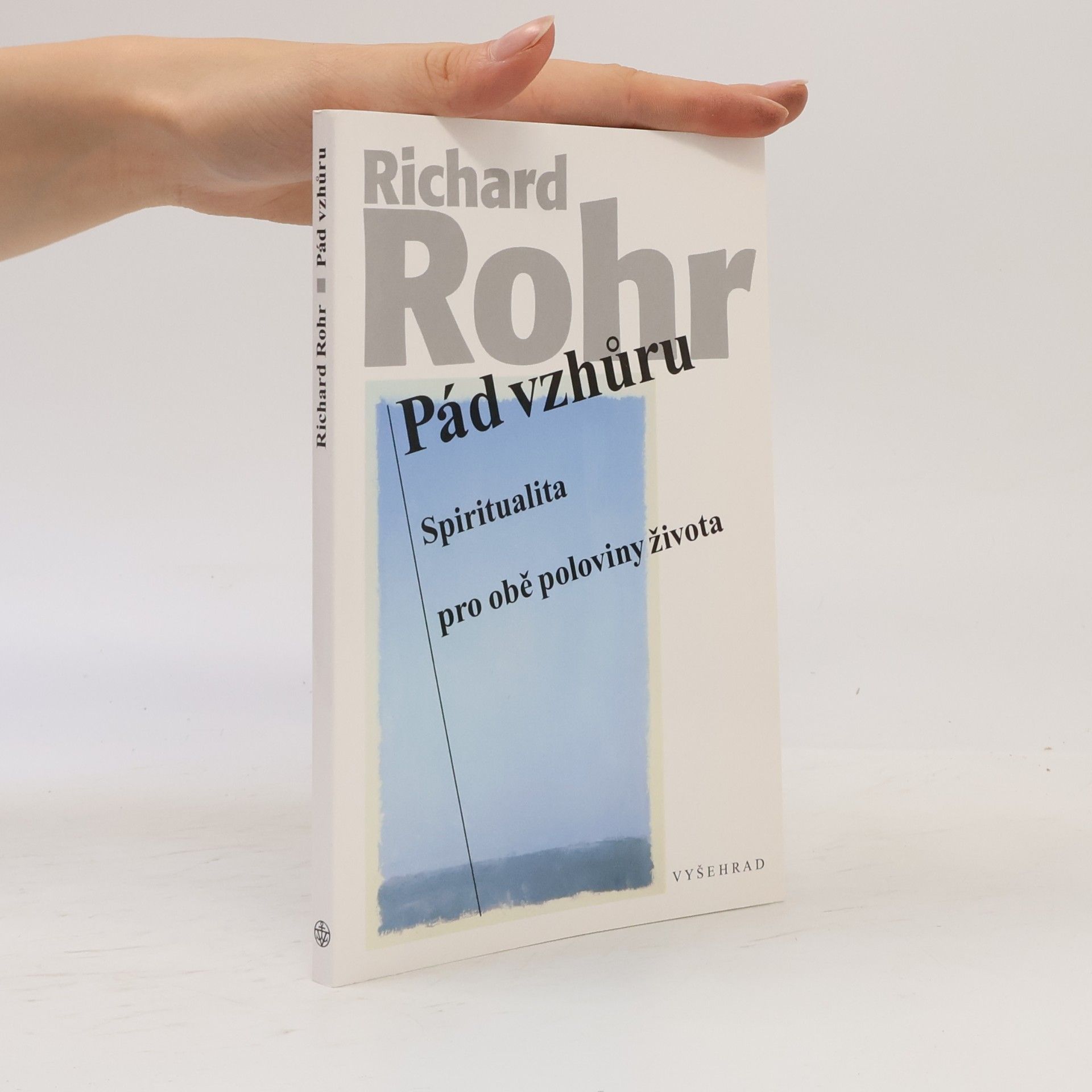 Richard Rohr Pád vzhůru : spiritualita pro obě poloviny života