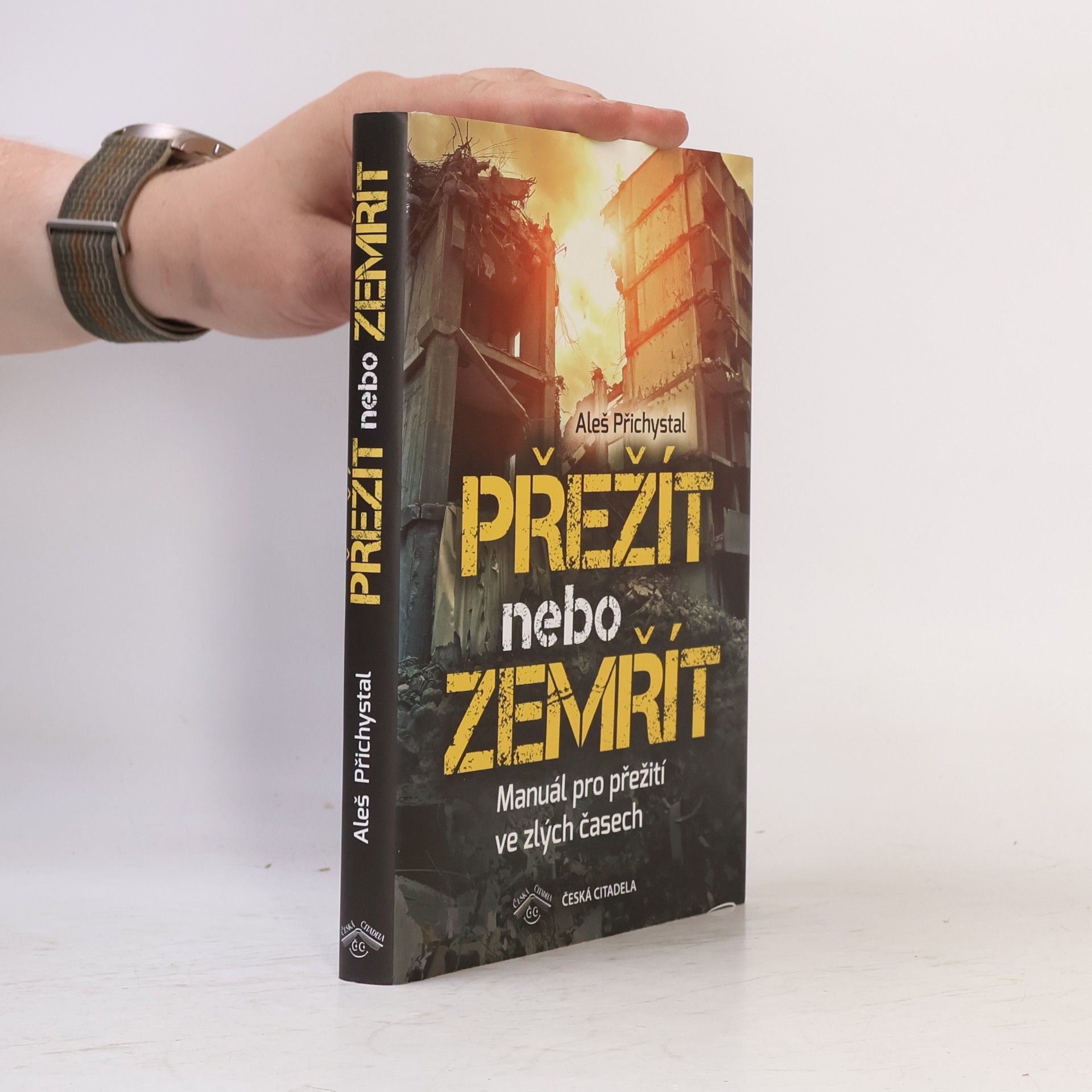 Aleš Přichystal Přežít nebo zemřít - Manuál pro přežití ve zlých časech