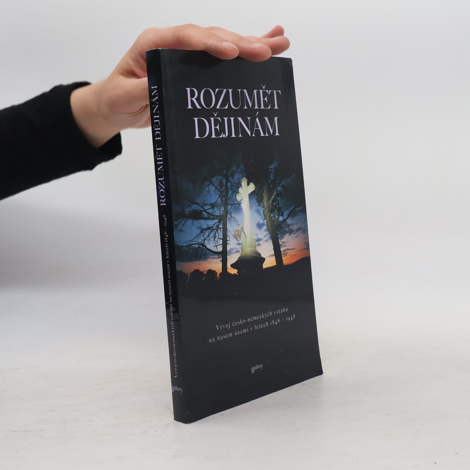 Zdeněk Beneš Rozumět dějinám : vývoj česko-německých vztahů na našem území v letech 1848-1948