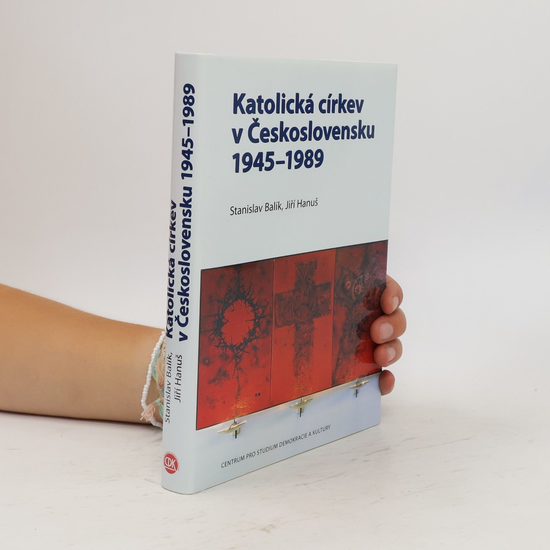 Stanislav Balík Katolická církev v Československu 1945-1989