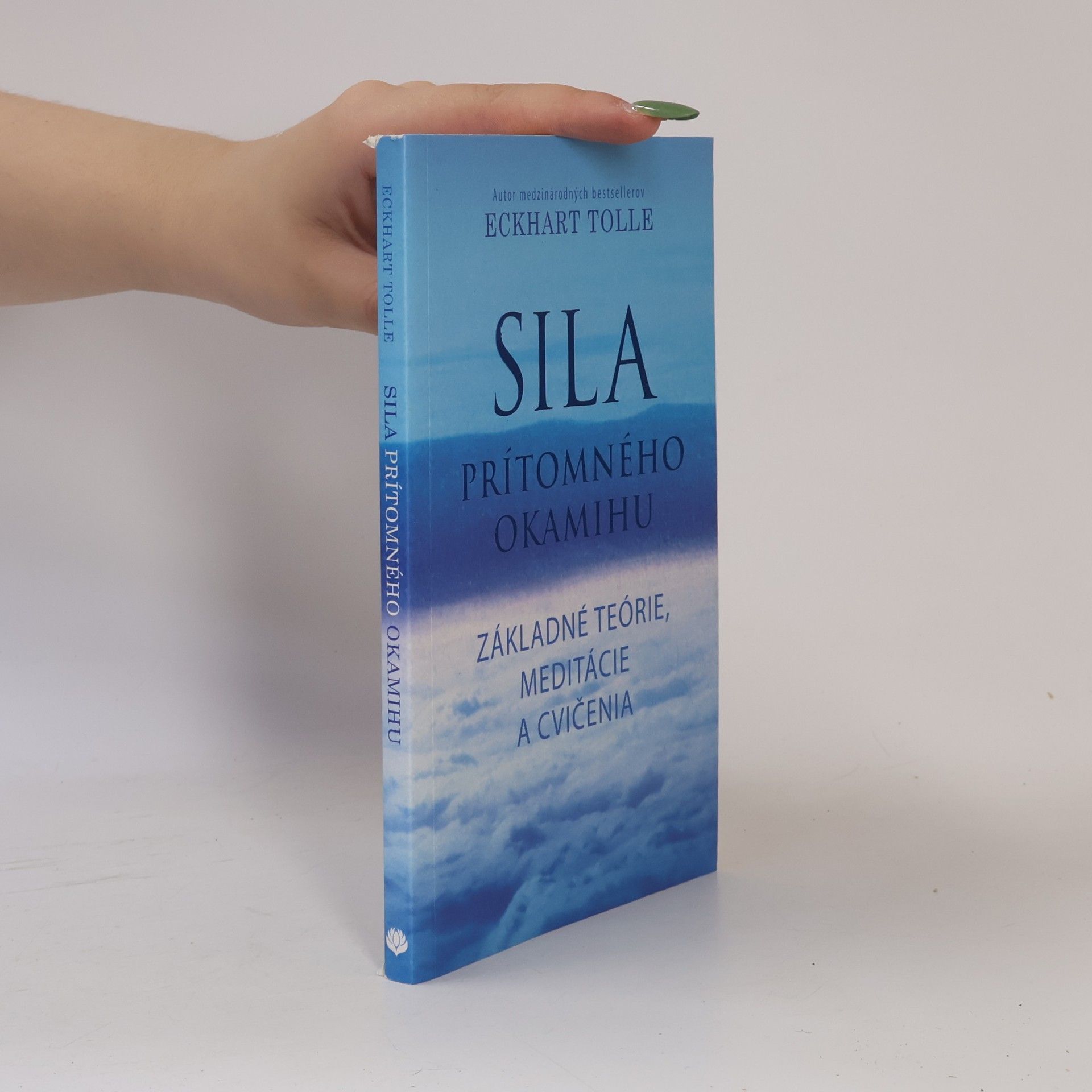 Eckhart Tolle Sila prítomného okamihu – Základné teórie, meditácie a cvičenia