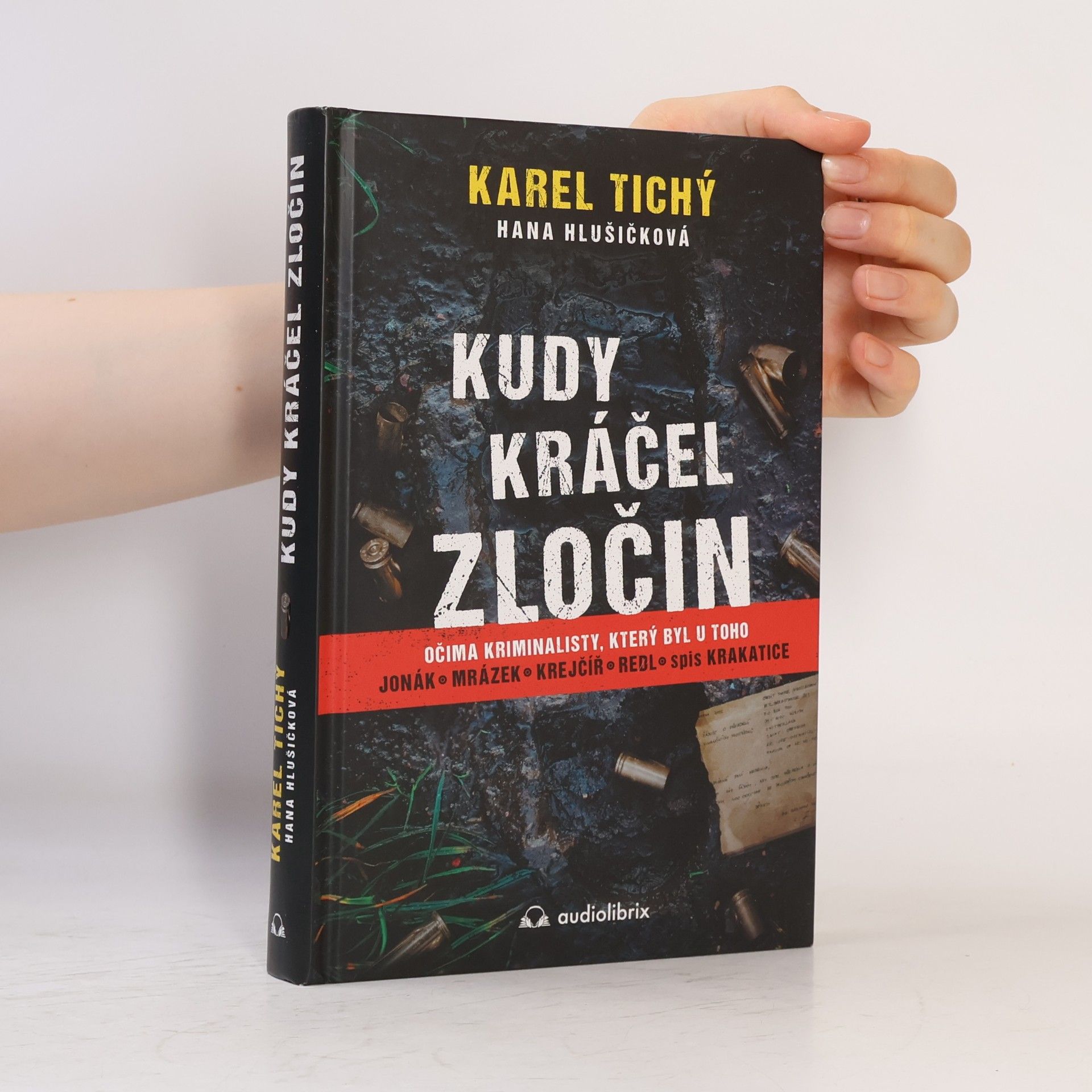 Karel Tichý Kudy kráčel zločin : očima kriminalisty, který byl u toho : Jonák, Mrázek, Krejčíř, Redl, spis Krakatice