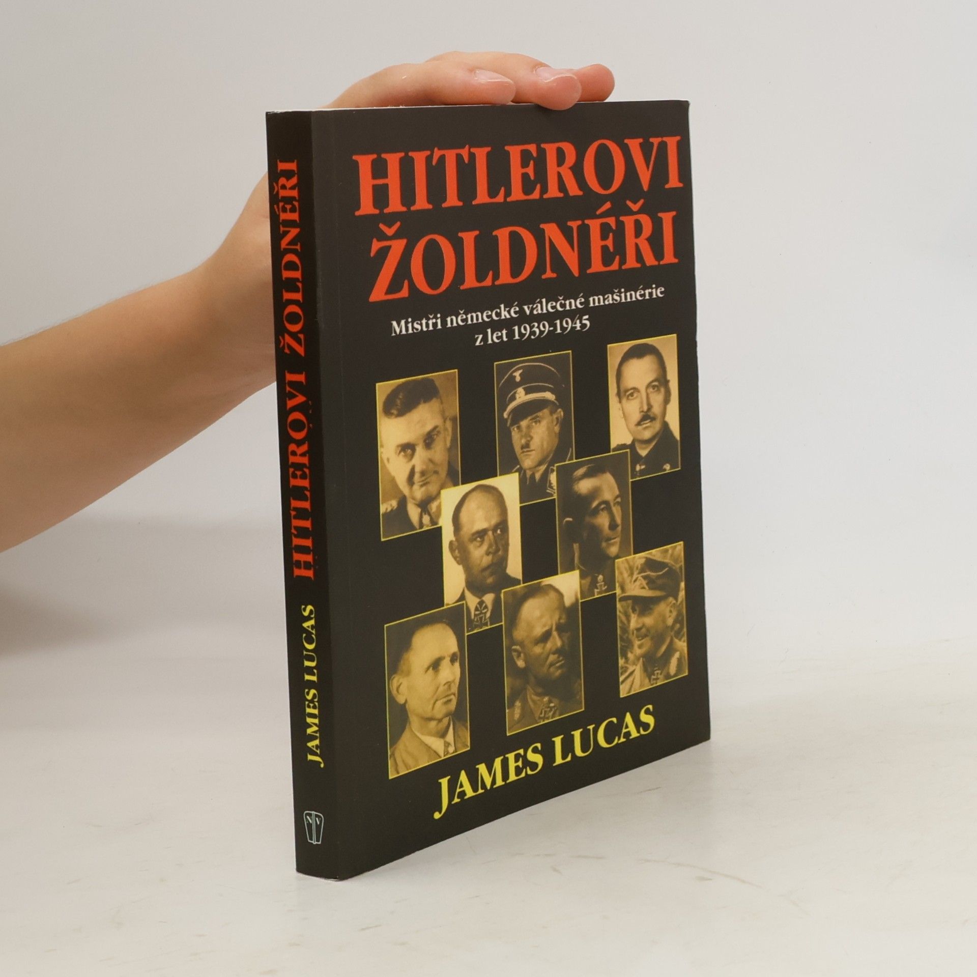 James Lucas Hitlerovi žoldnéři: Mistři německé válečné mašinerie z let 1939-1945