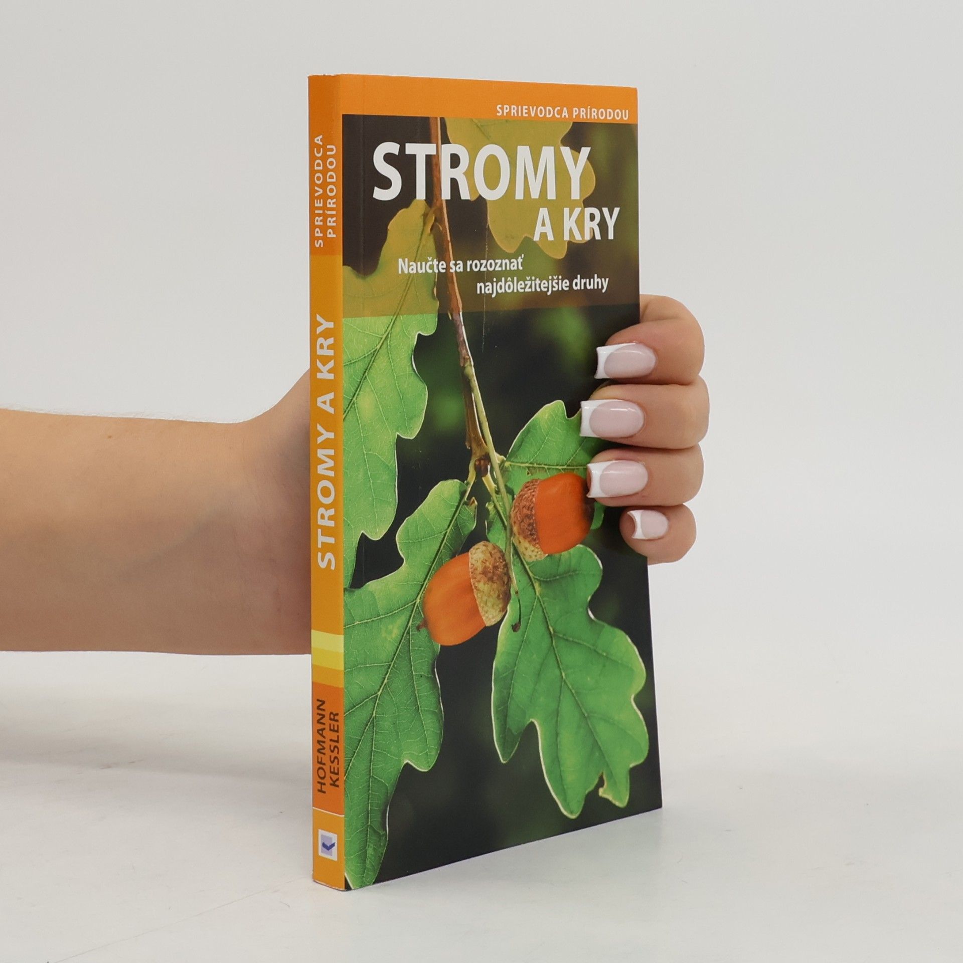 Helga Hofmann Stromy a kry - Naučte sa rozoznať najdôležitejšie druhy