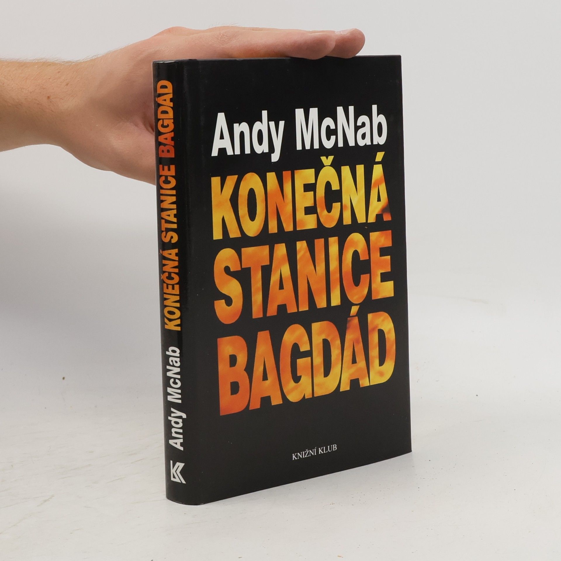 Andy McNab Konečná stanice Bagdád. Skutečný příběh osmi britských válečných hrdinů.