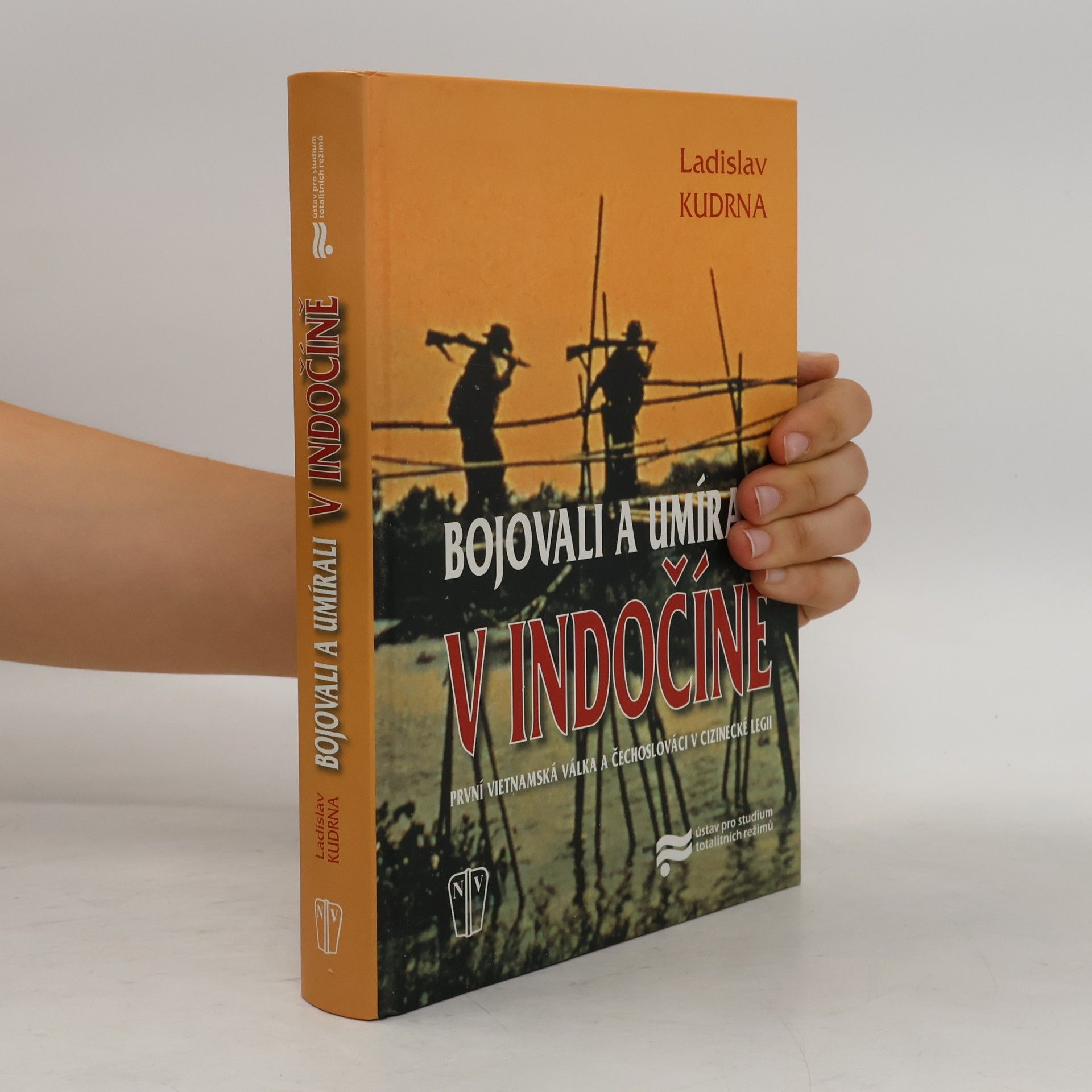 Ladislav Kudrna Bojovali a umírali v Indočíně. První vietnamská válka a Čechoslováci v cizinecké legii