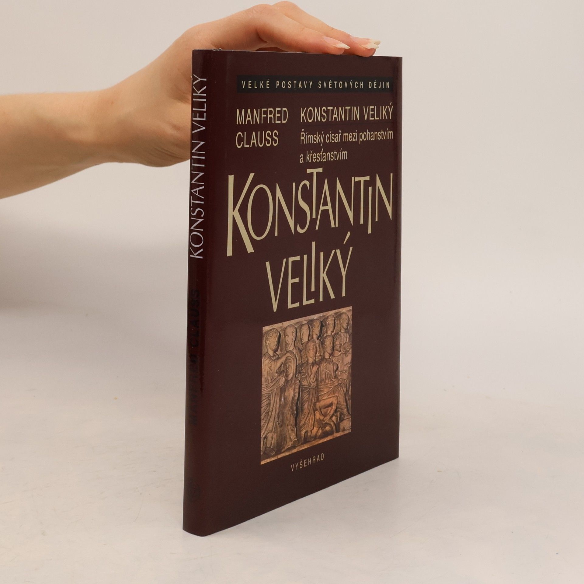 Manfred Clauss Konstantin Veliký. Římský císař mezi pohanstvím a křesťanstvím