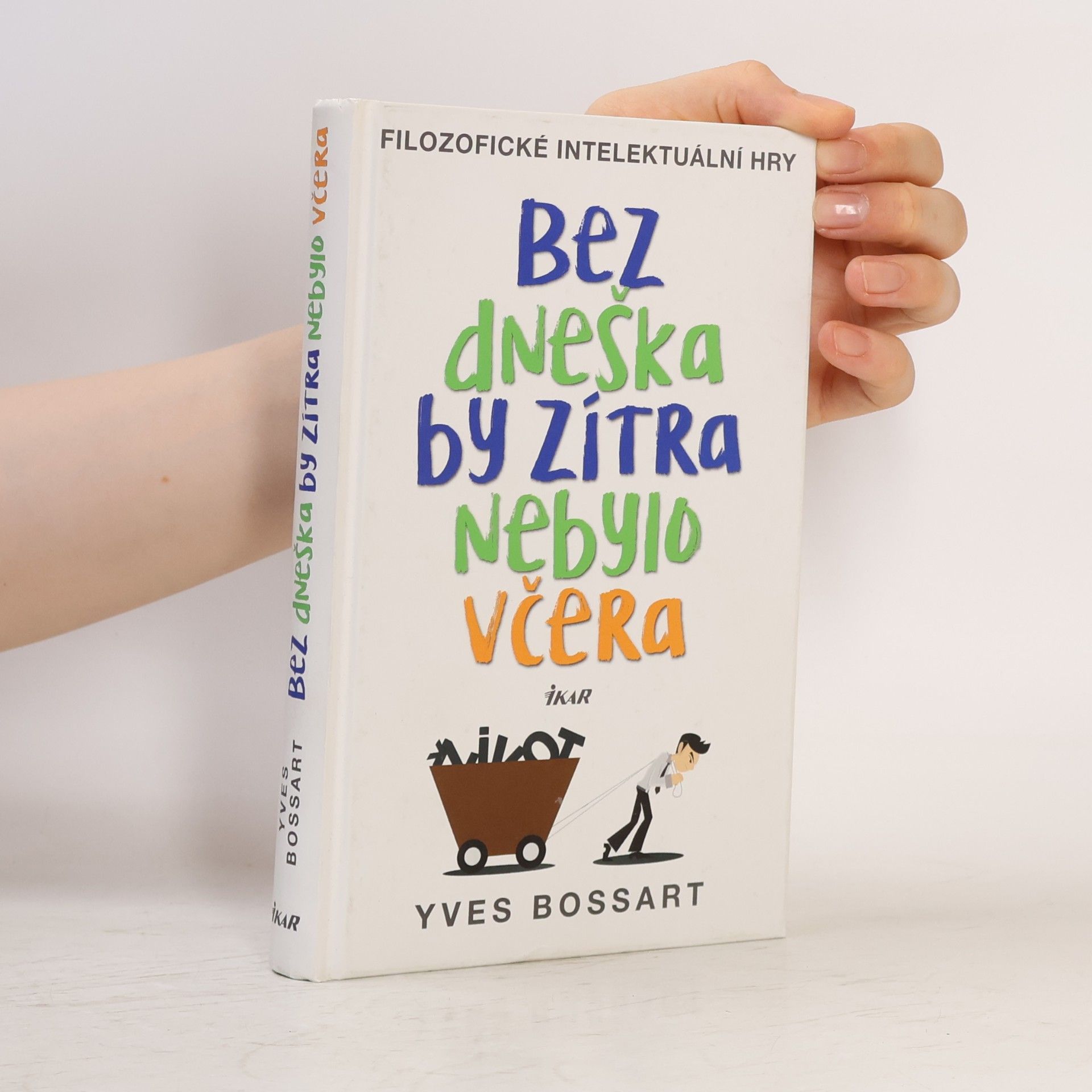 Yves Bossart Bez dneška by zítra nebylo včera. Filozofické intelektuální hry