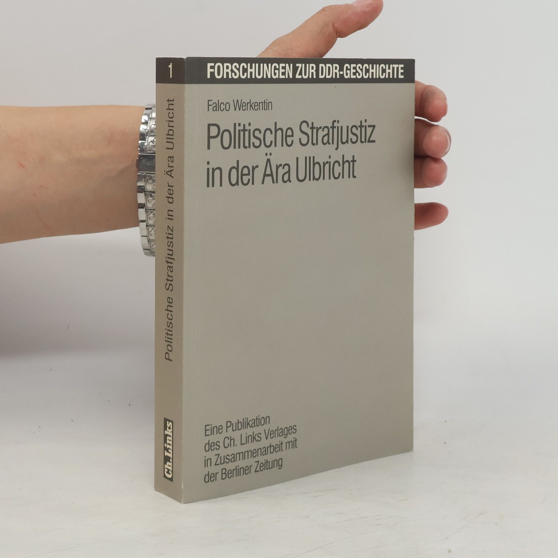 Falco Werkentin Forschungen zur DDR-Geschichte - 1: Politische Strafjustiz in der Ära Ulbricht