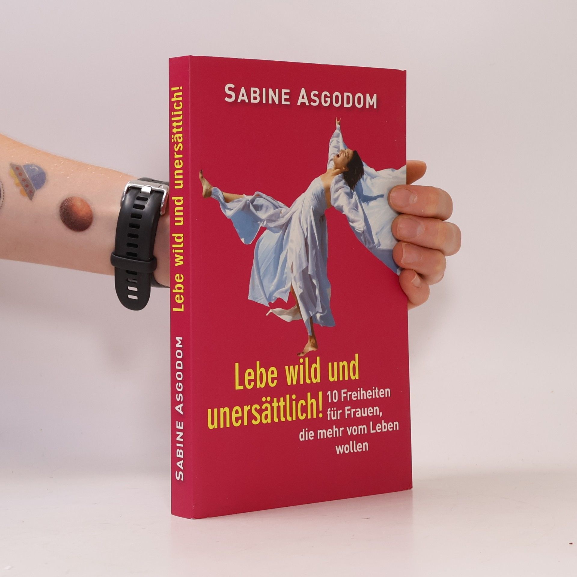 Sabine Asgodom Lebe wild und unersättlich!