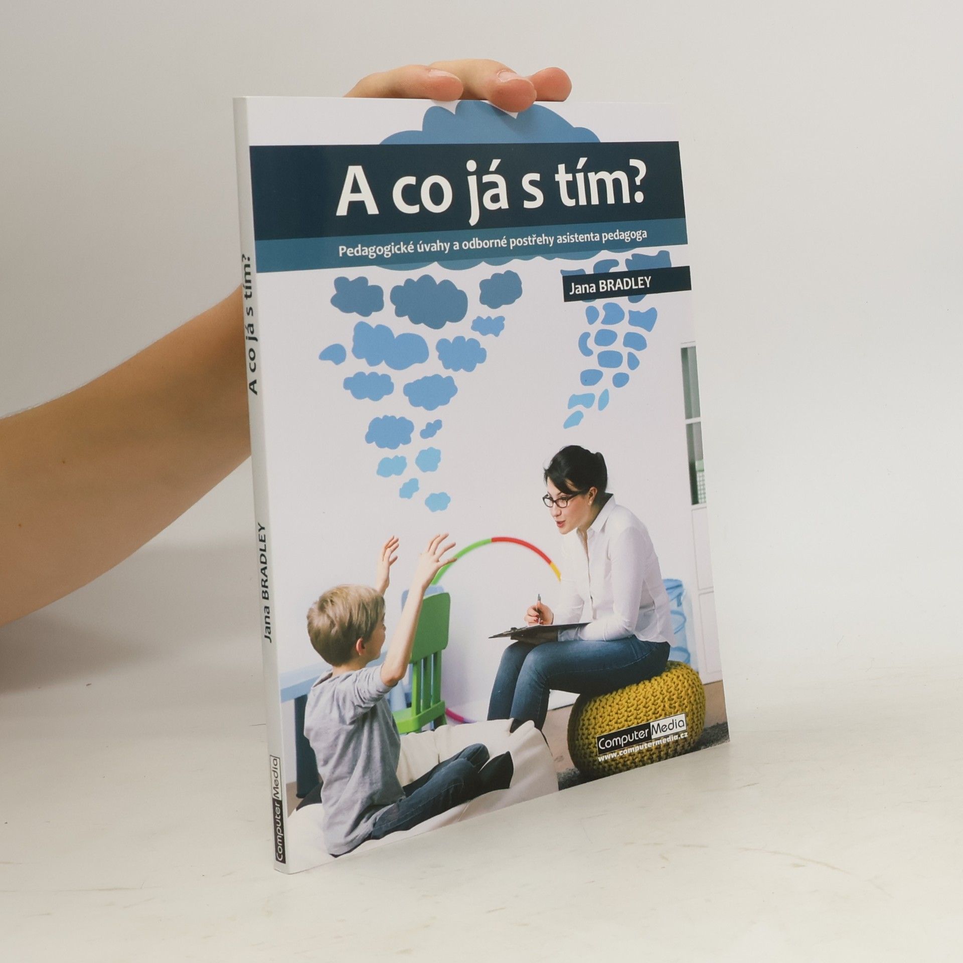 Jana Bradley A co já s tím? Pedagogické úvahy a odborné postřehy asistenta pedagoga