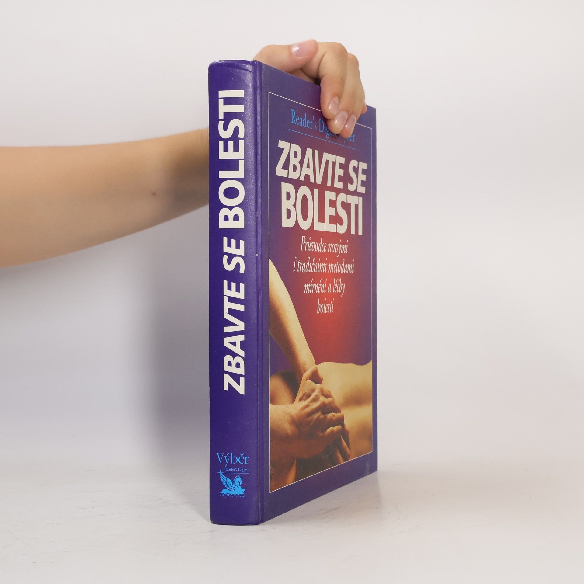 Zbavte se bolesti - Průvodce novými i tradičními metodami mírnění a léčby bolesti