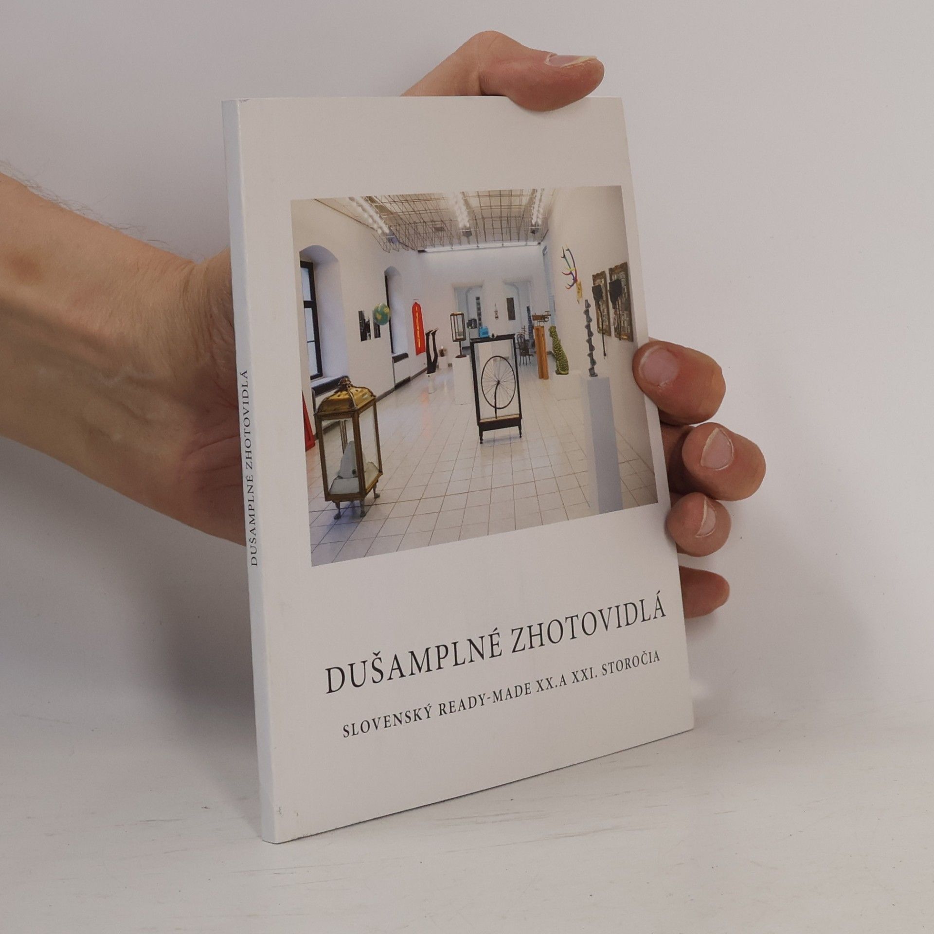 Autorenkollektiv Dušamplné zhotovidlá. Slovenský ready-made XX. a XXI. storočia