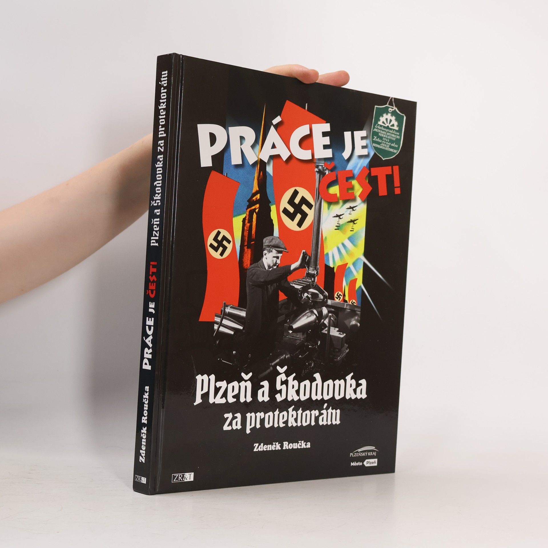 Zdeněk Roučka Práce je čest!: Plzeň a Škodovka za protektorátu
