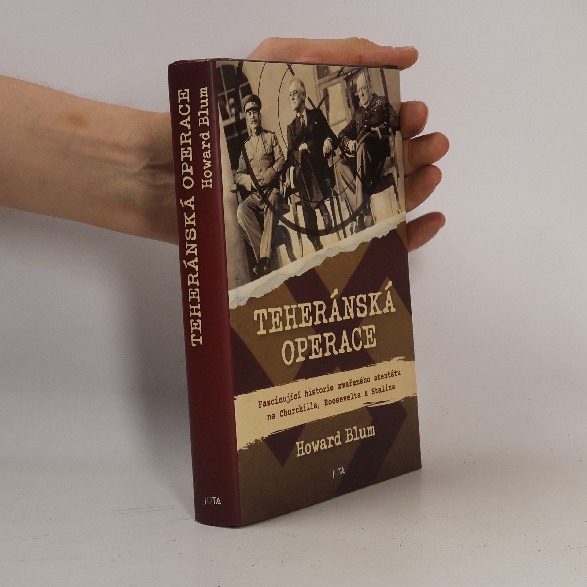 Howard Blum Teheránská operace. Fascinující historie zmařeného atentátu na Churchilla, Roosevelta a Stalina.
