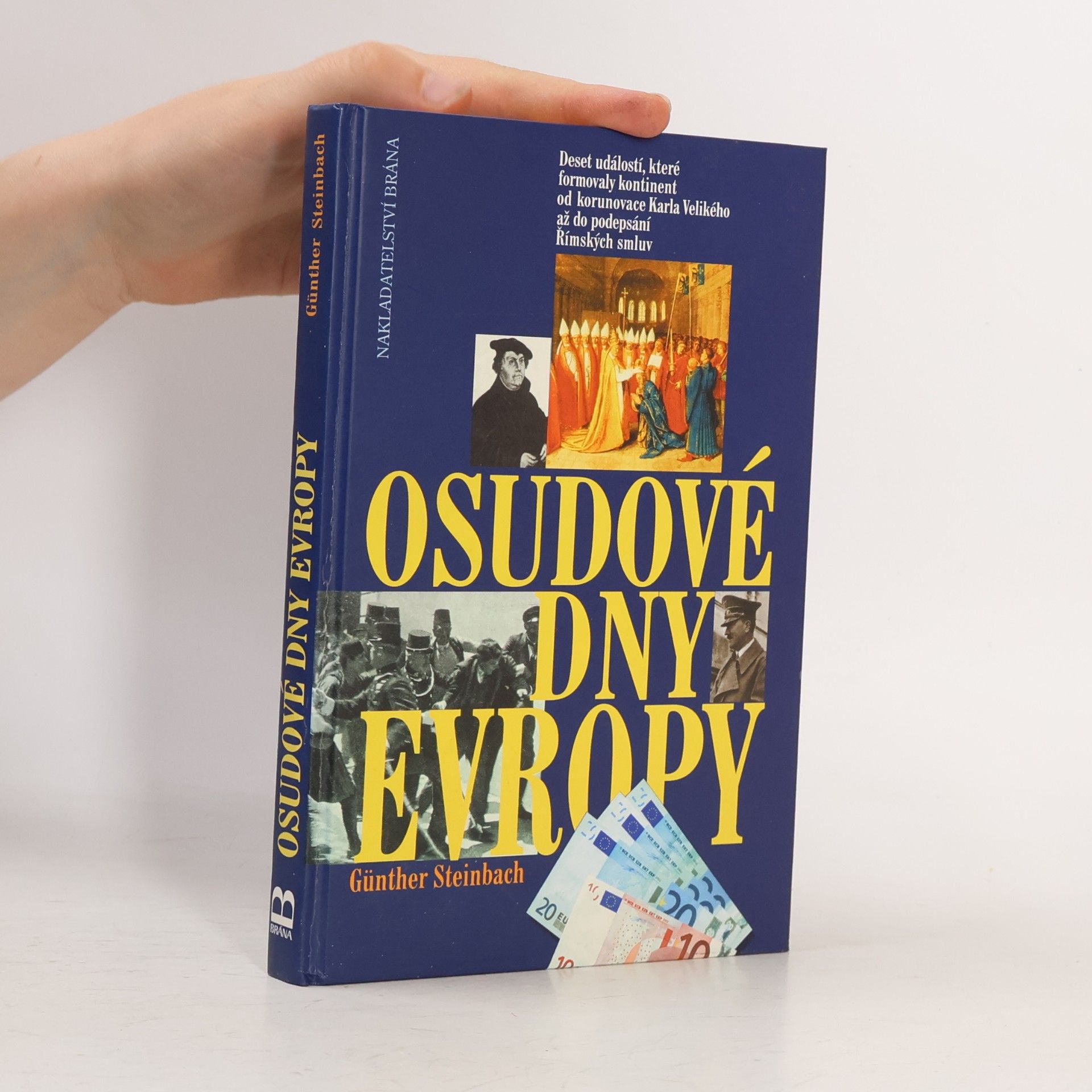 Günther Steinbach Osudové dny Evropy: deset událostí, které formovaly kontinent