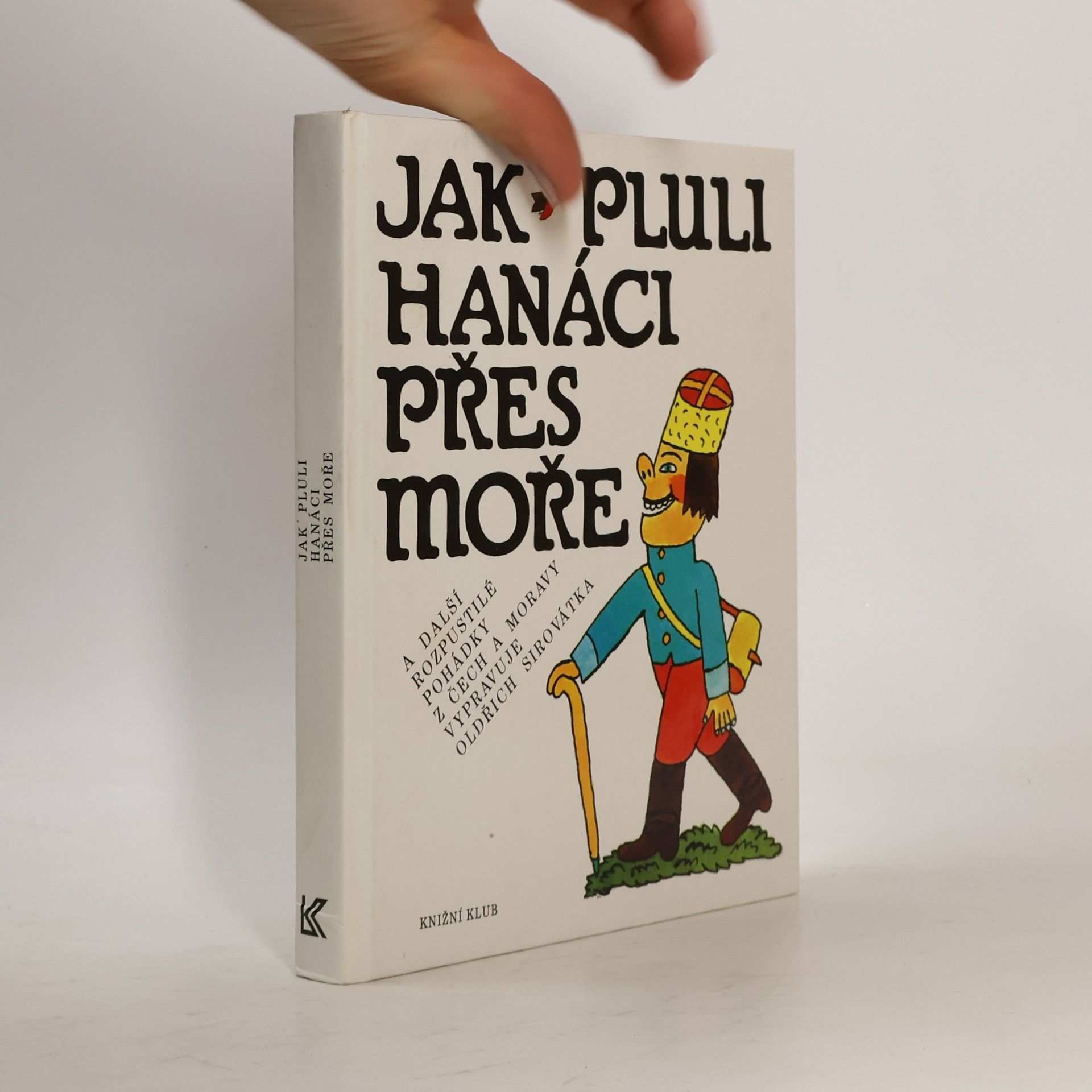 Oldřich Sirovátka Jak pluli Hanáci přes moře a další rozpustilé pohádky z Čech a Moravy
