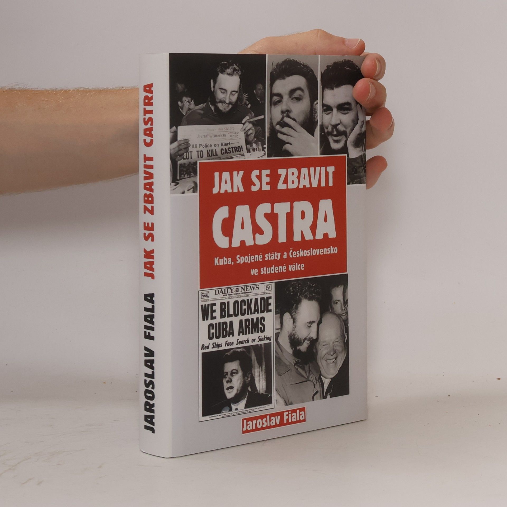 Jaroslav Fiala Jak se zbavit Castra - Kuba, Spojené státy a Československo ve studené válce