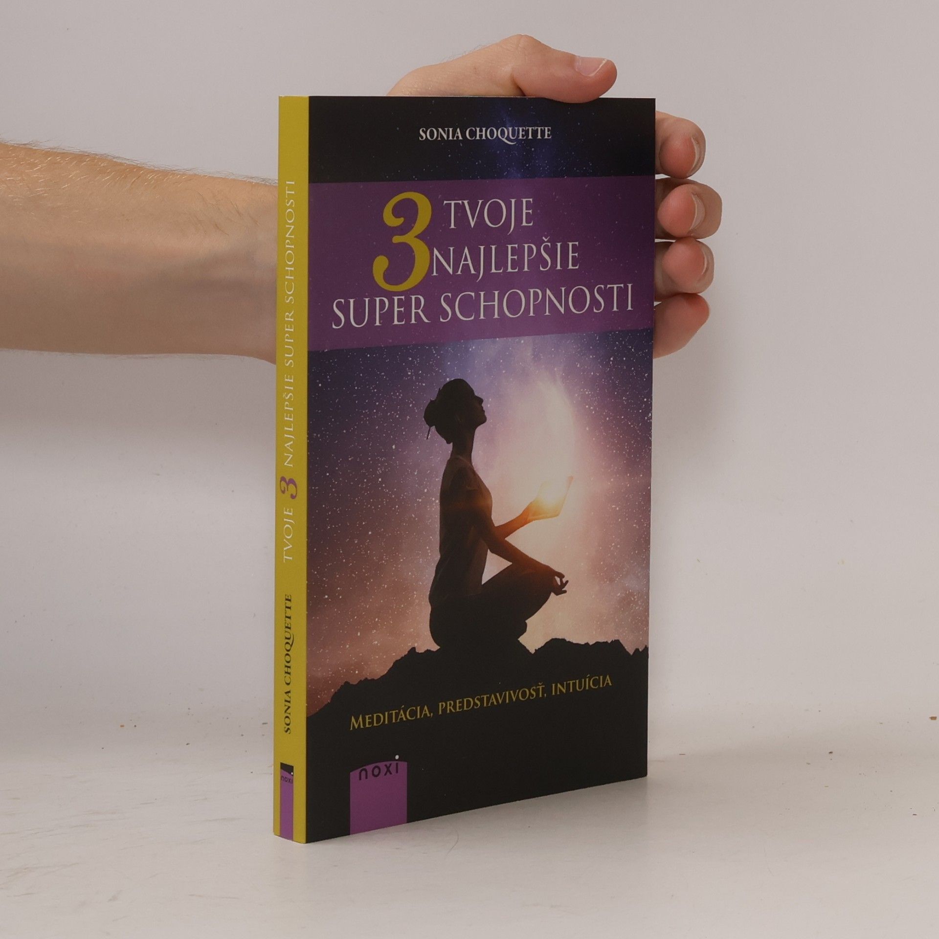 Sonia Choquette Tvoje 3 najlepšie superschopnosti: Meditácia, predstavivosť, intuícia