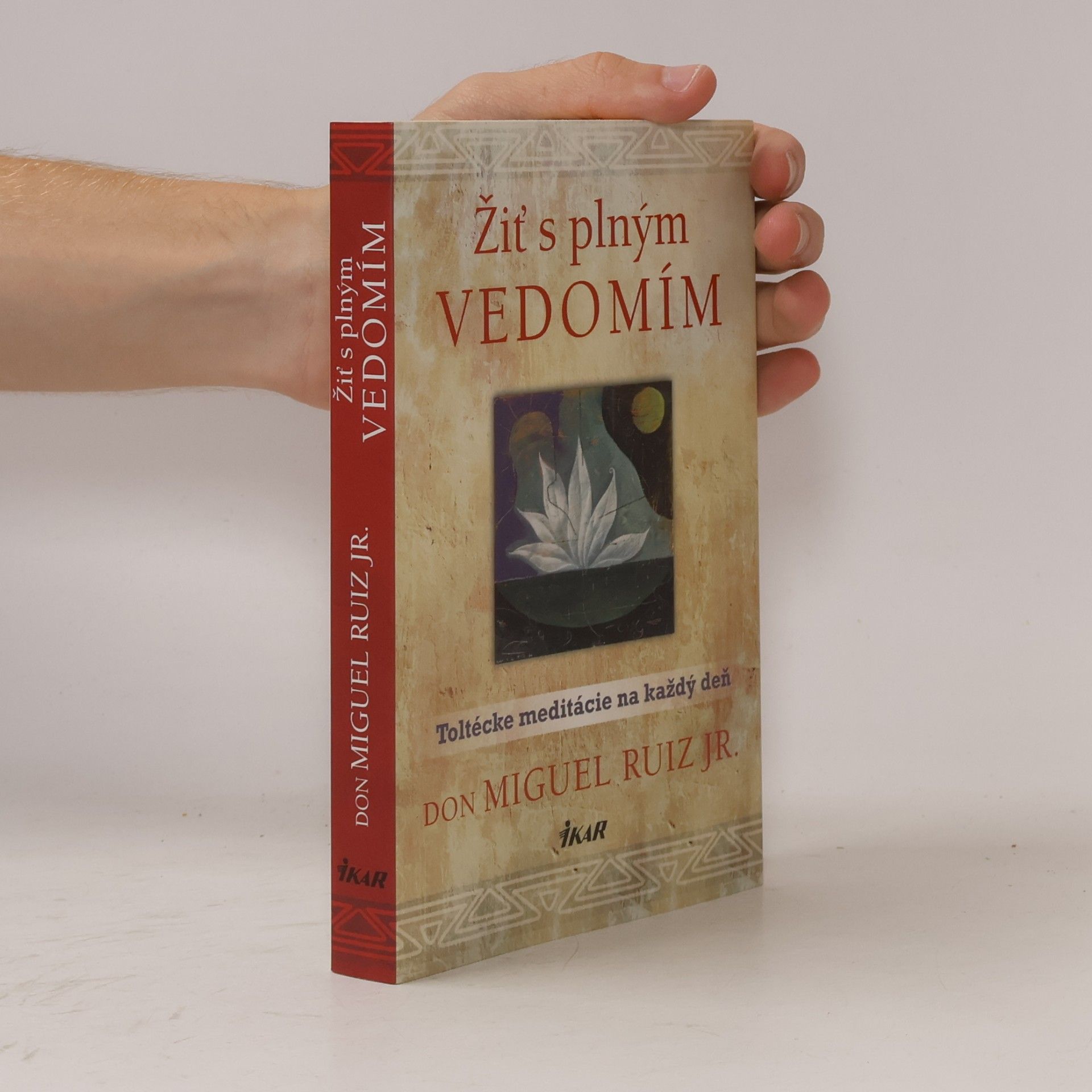Don Miguel Ruiz Žiť s plným vedomím. Toltécke meditácie na každý deň