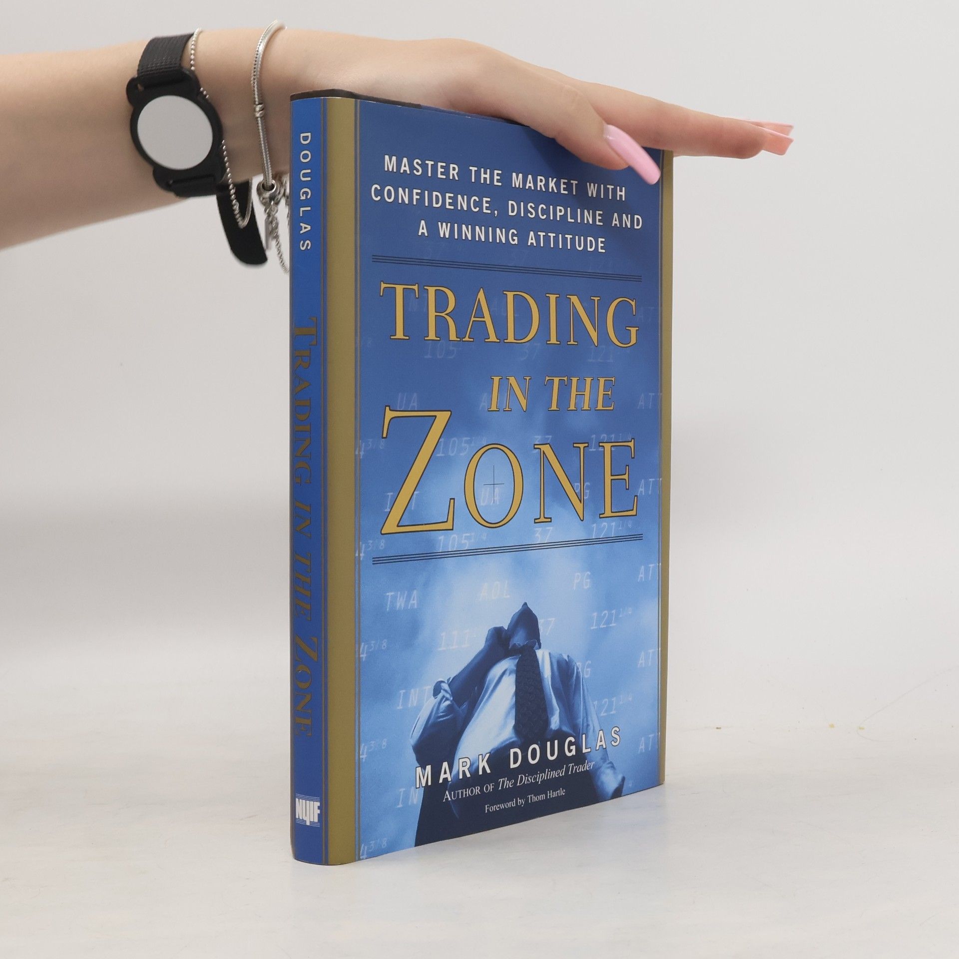Mark Douglas Trading in the zone : master the market with confidence, discipline and a winning attitude