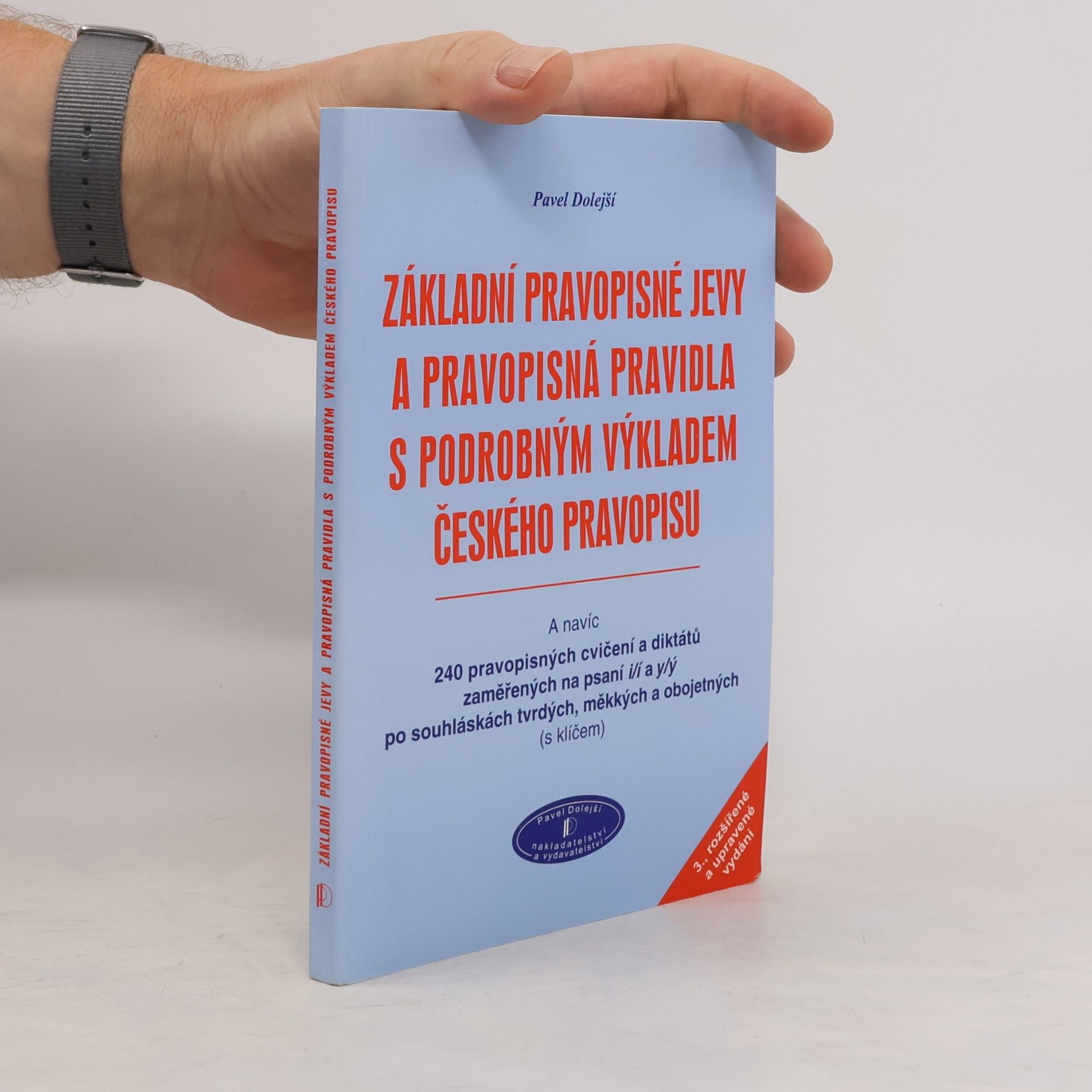 Pavel Dolejší Základní pravopisné jevy a pravopisná pravidla s podrobným výkladem českého pravopisu a navíc 240 pravopisných cvičení a diktátů zaměřených na psaní i