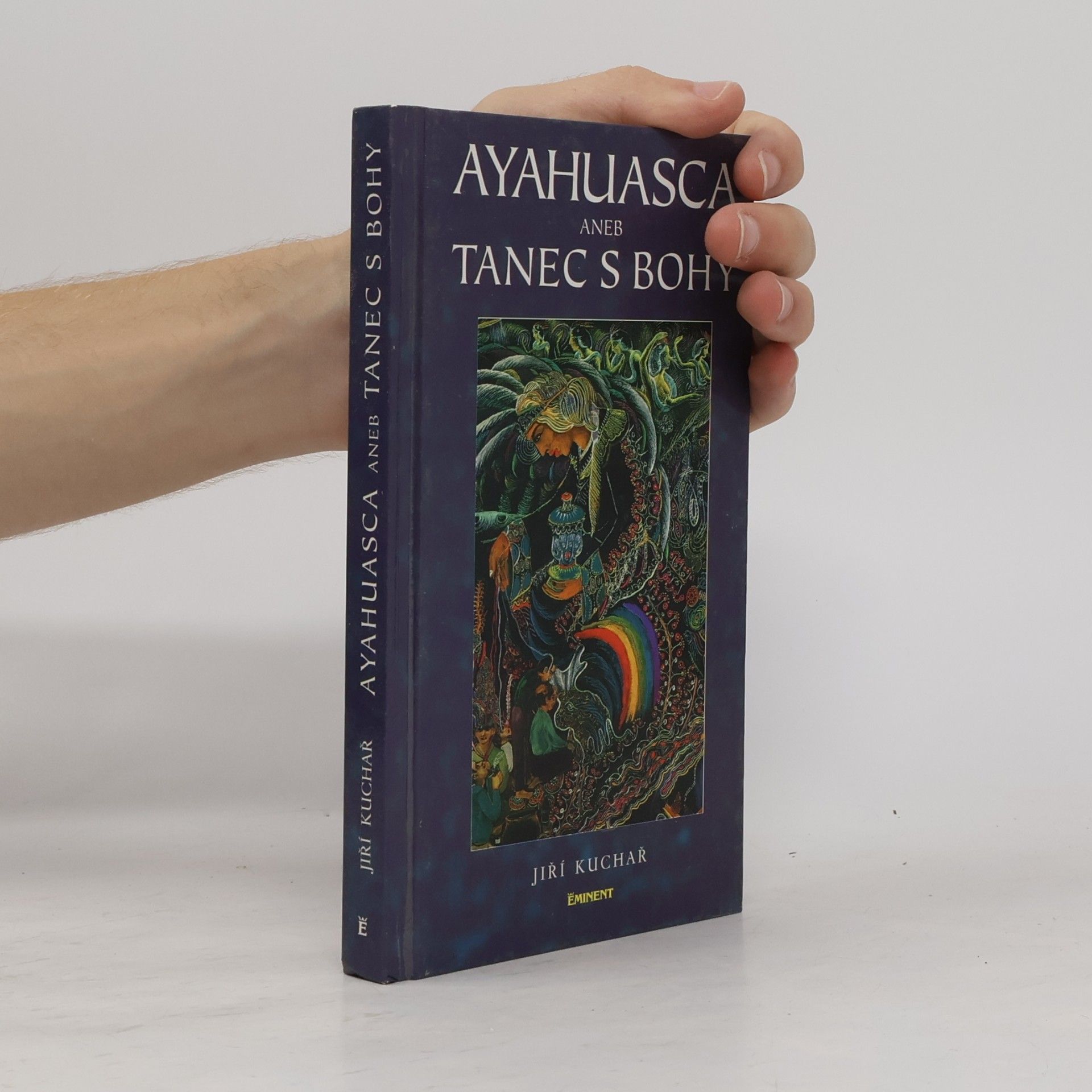 Jiří Kuchař Ayahuasca, aneb, Tanec s bohy