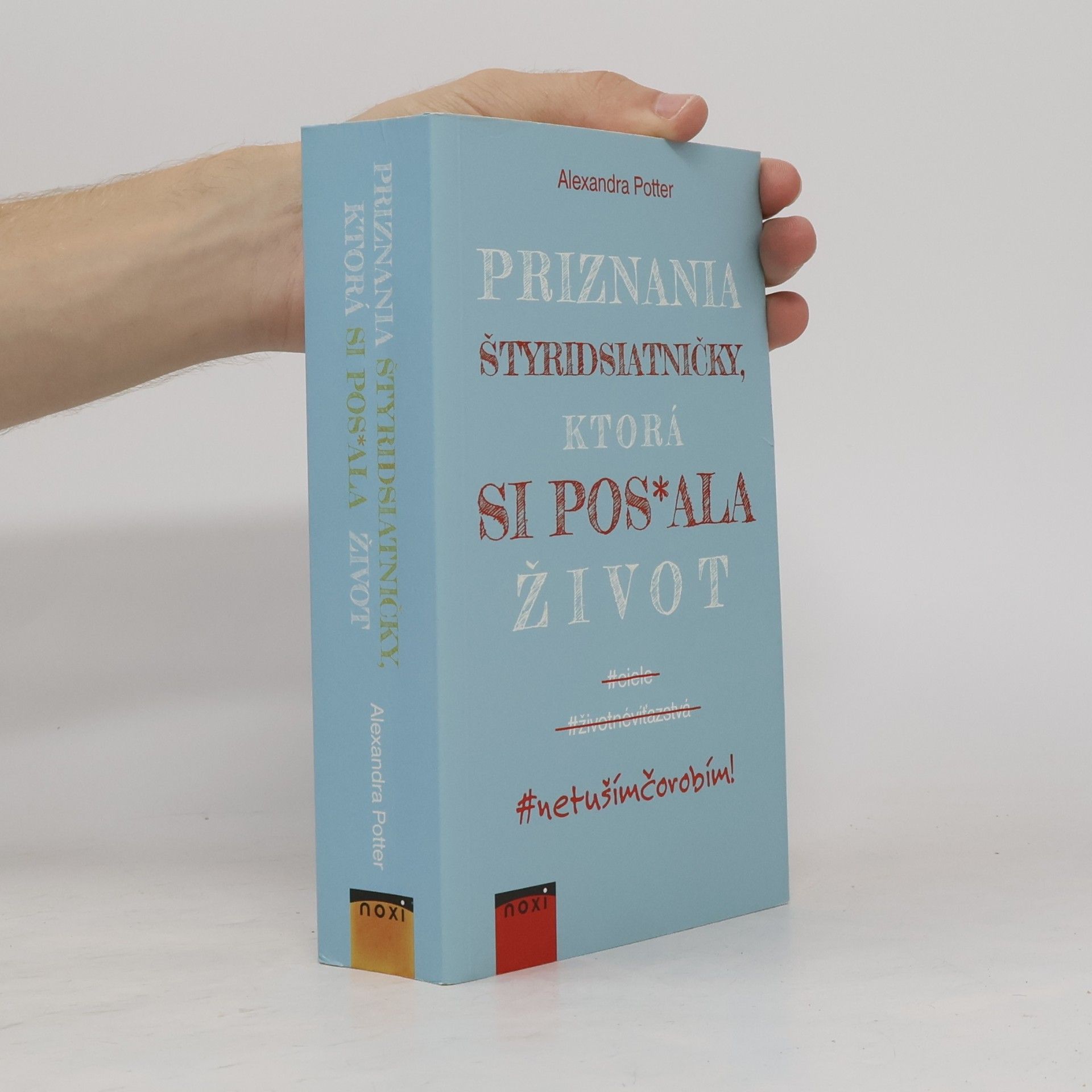 Alexandra Potter Priznania štyridsiatničky, ktorá si pos*ala život