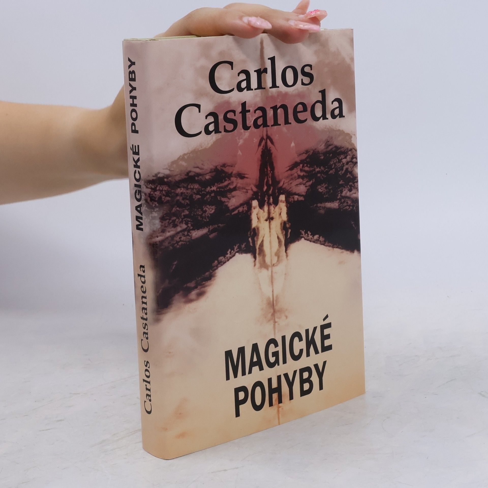 Carlos Castaneda Magické pohyby: Praktická moudrost šamanů dávného Mexika