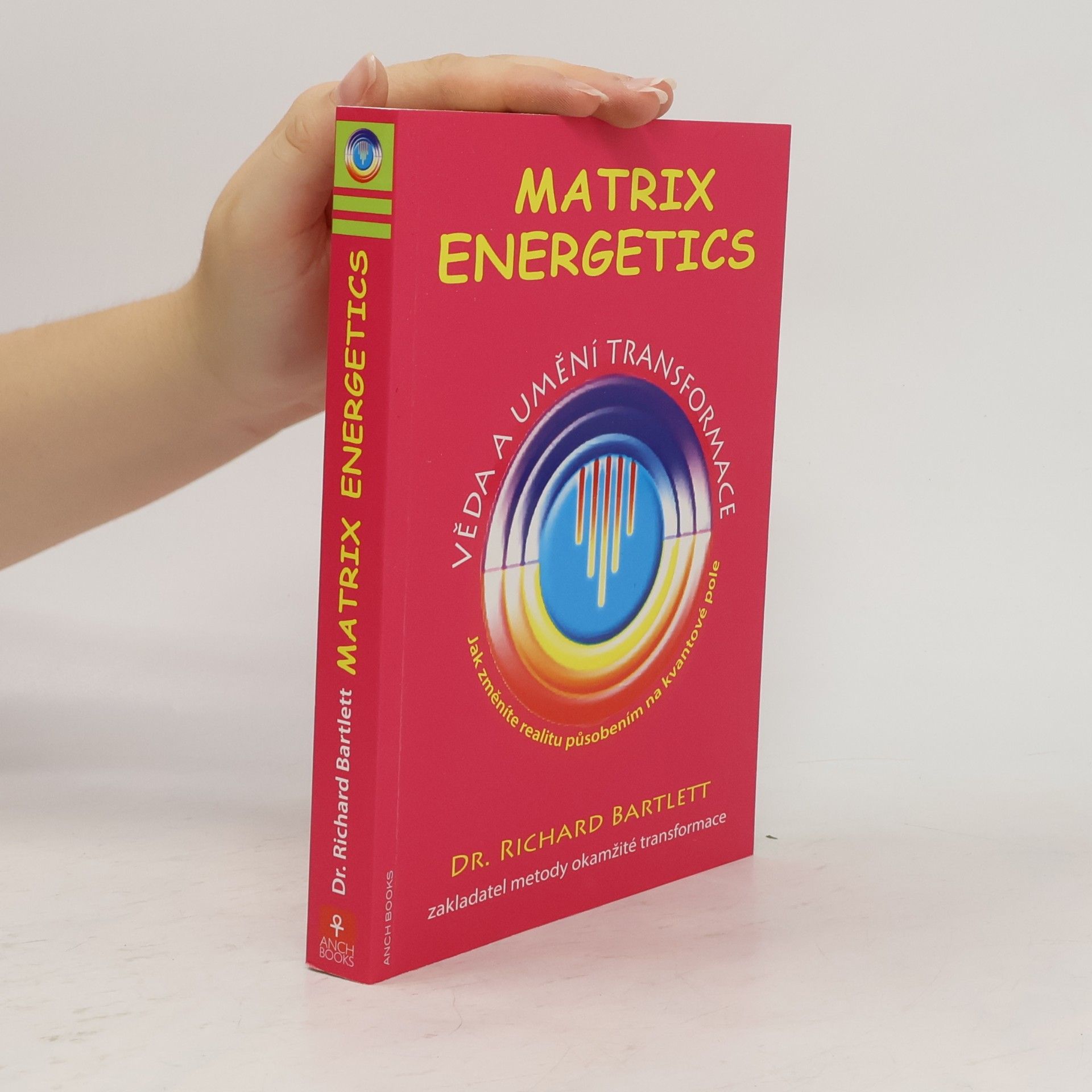 Richard Bartlett Matrix Energetics. Věda a umění transformace