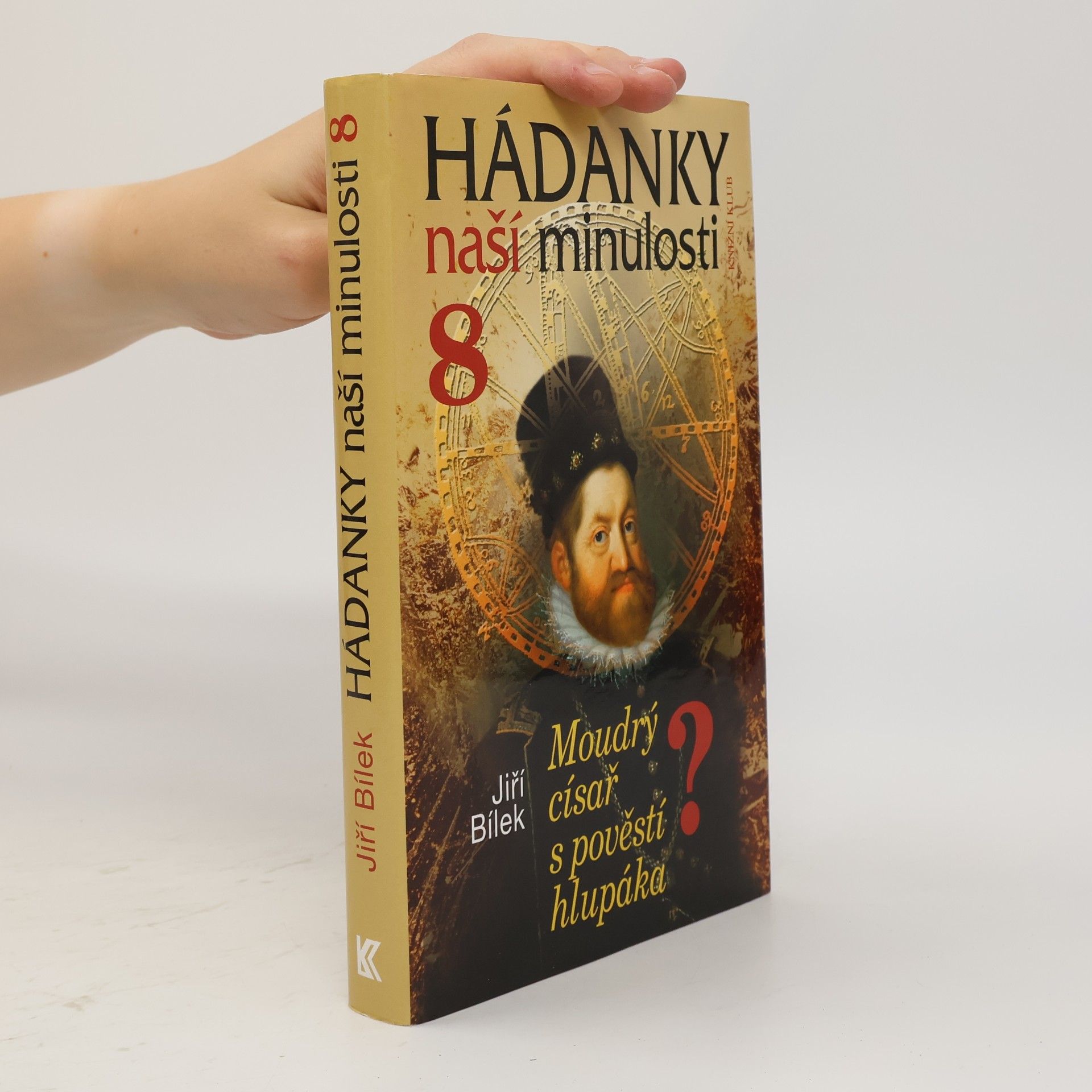 Jiří Bílek Hádanky naší minulosti 8: Moudrý císař s pověstí hlupáka