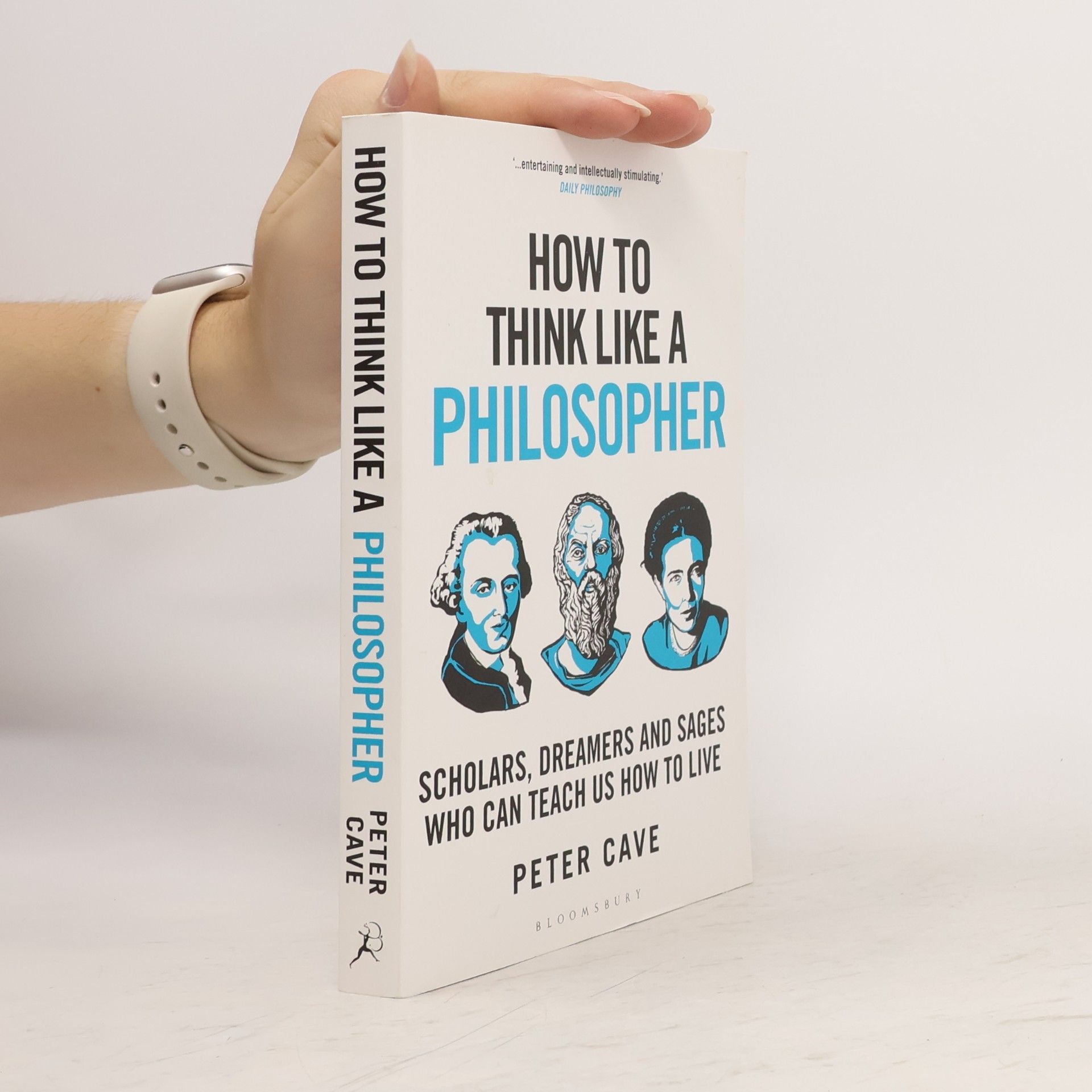 Peter Cave How to Think Like a Philosopher: Scholars, Dreamers and Sages Who Can Teach Us How to Live