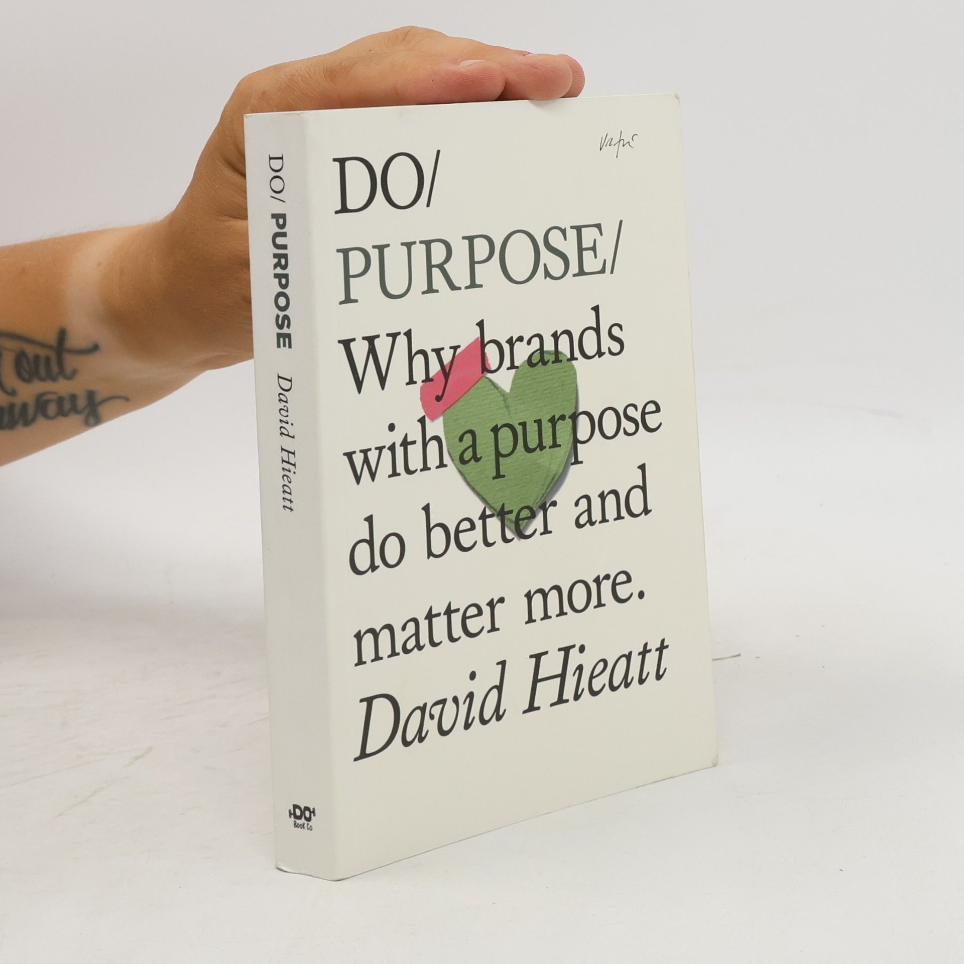 David Hieatt Do purpose : why brands with a purpose do better and matter more