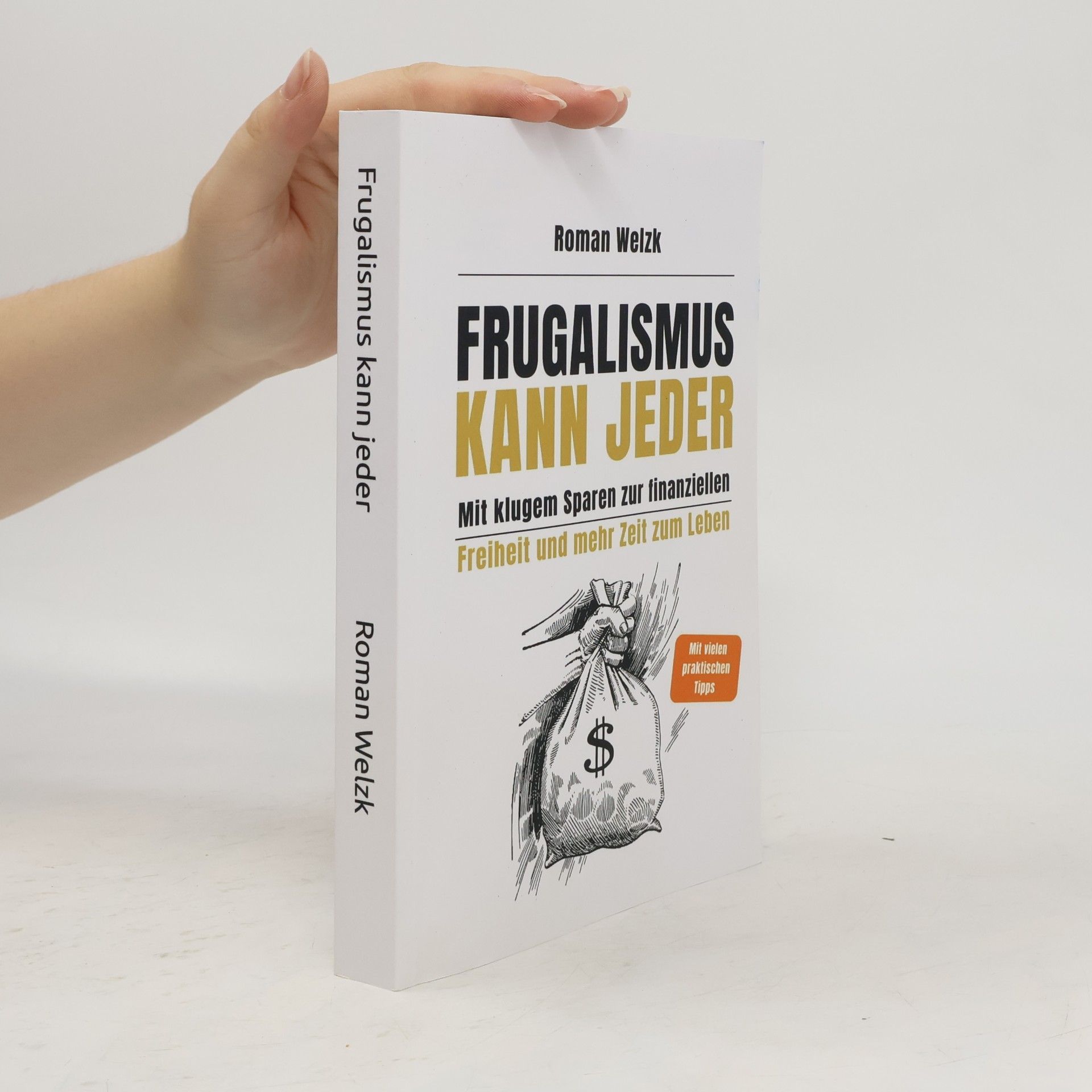 Welzk, Herr Roman Frugalismus kann jeder - Mit klugem Sparen zur finanziellen Freiheit und mehr Zeit zum Leben | Roman Welzk (Frugalismus kann jeder – Wie du mit wenig Geld ein reiches Leben führst, Band 1)