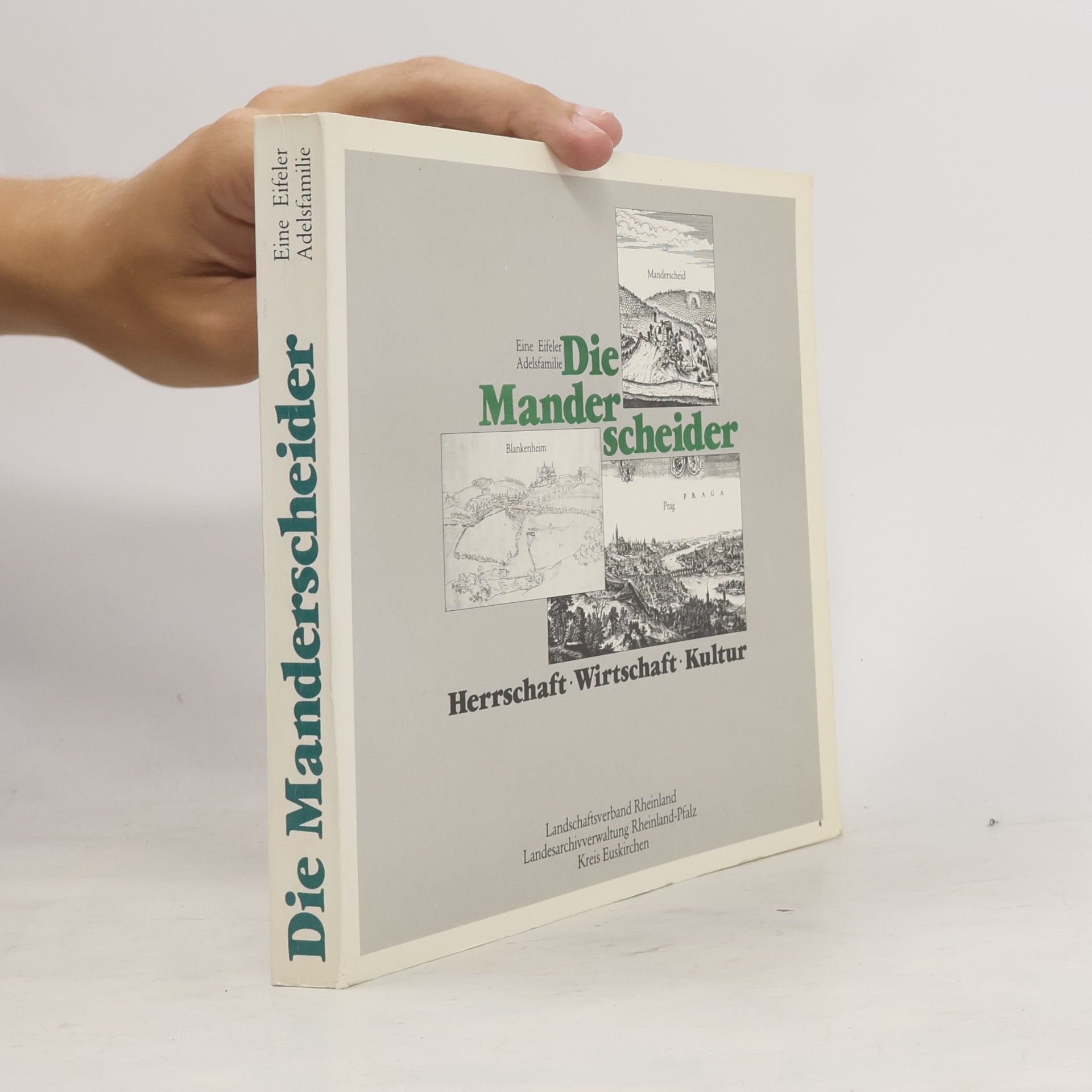 Autorenkollektiv Die Manderscheider : eine Eifeler Adelsfamilie : Herrschaft, Wirtschaft, Kultur : Katalog zur Austellung, Blankenheim, Gildehaus 4. Mai - 29. Juli 1990 : Manderscheid, Kurhaus 16. August - 11. November 1990