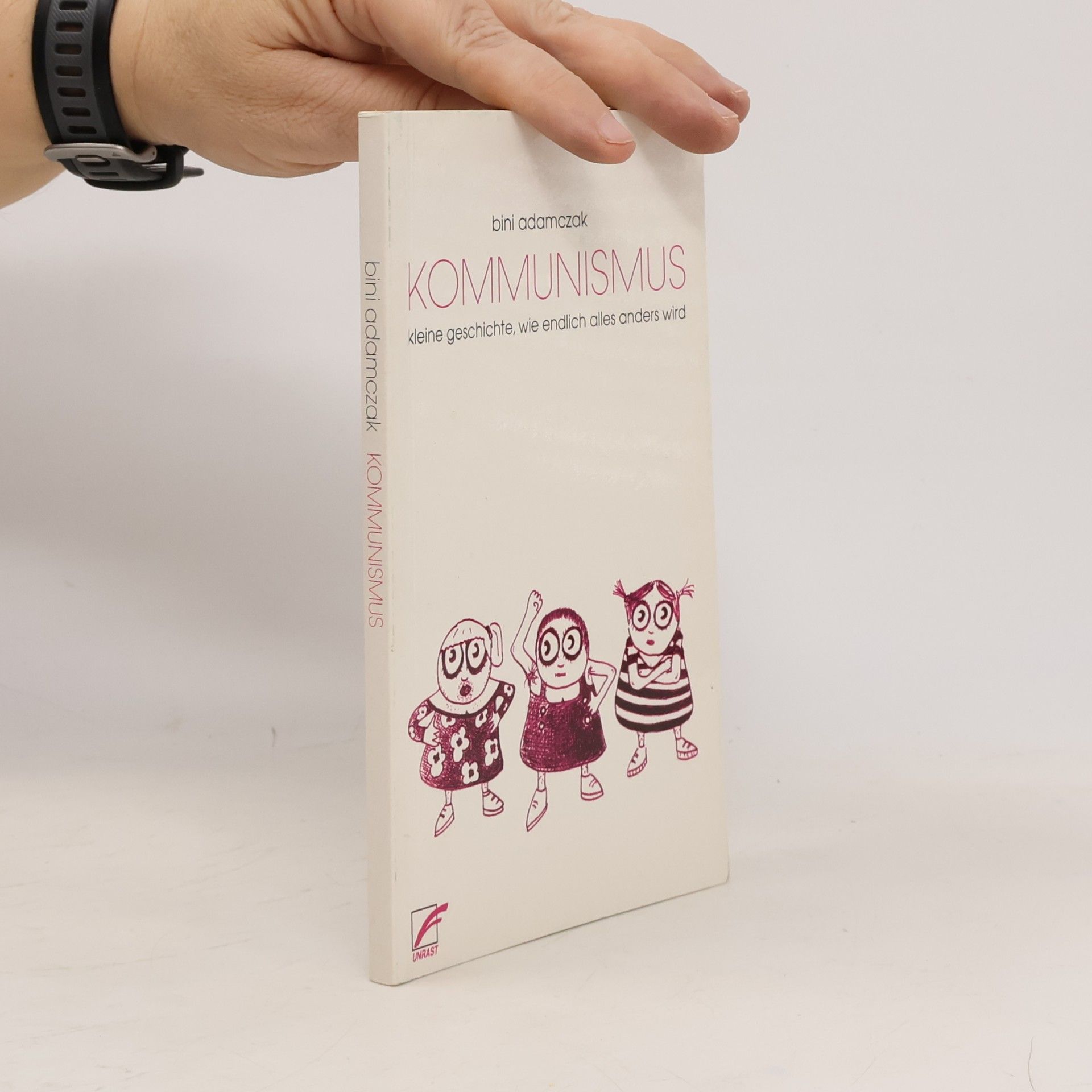Bini Adamczak Kommunismus. Eine kleine Geschichte, wie endlich alles anders wird