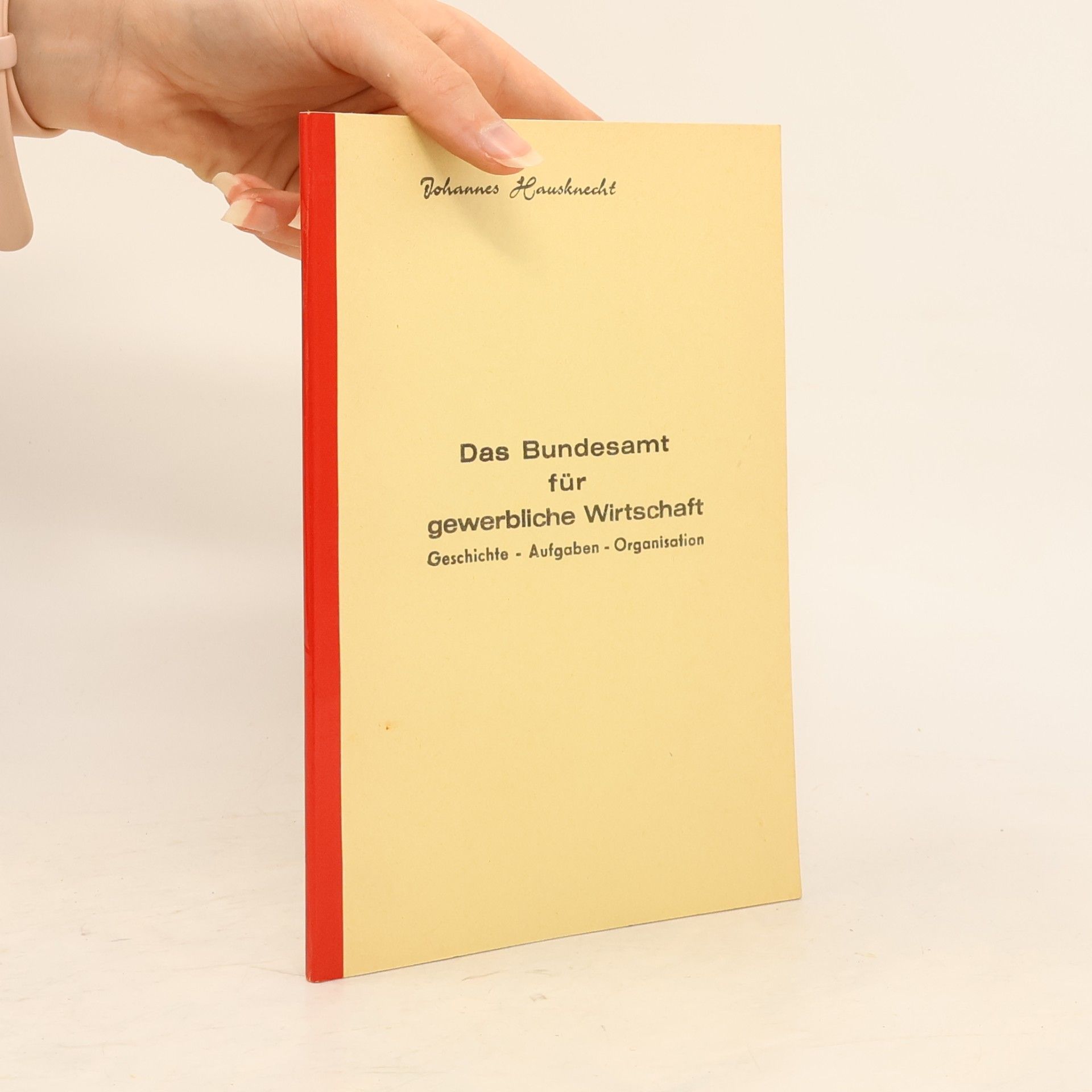 Johannes Hausknecht Das Bundesamt für gewerbliche Wirtschaft. Geschichte, Aufgaben, Organisation