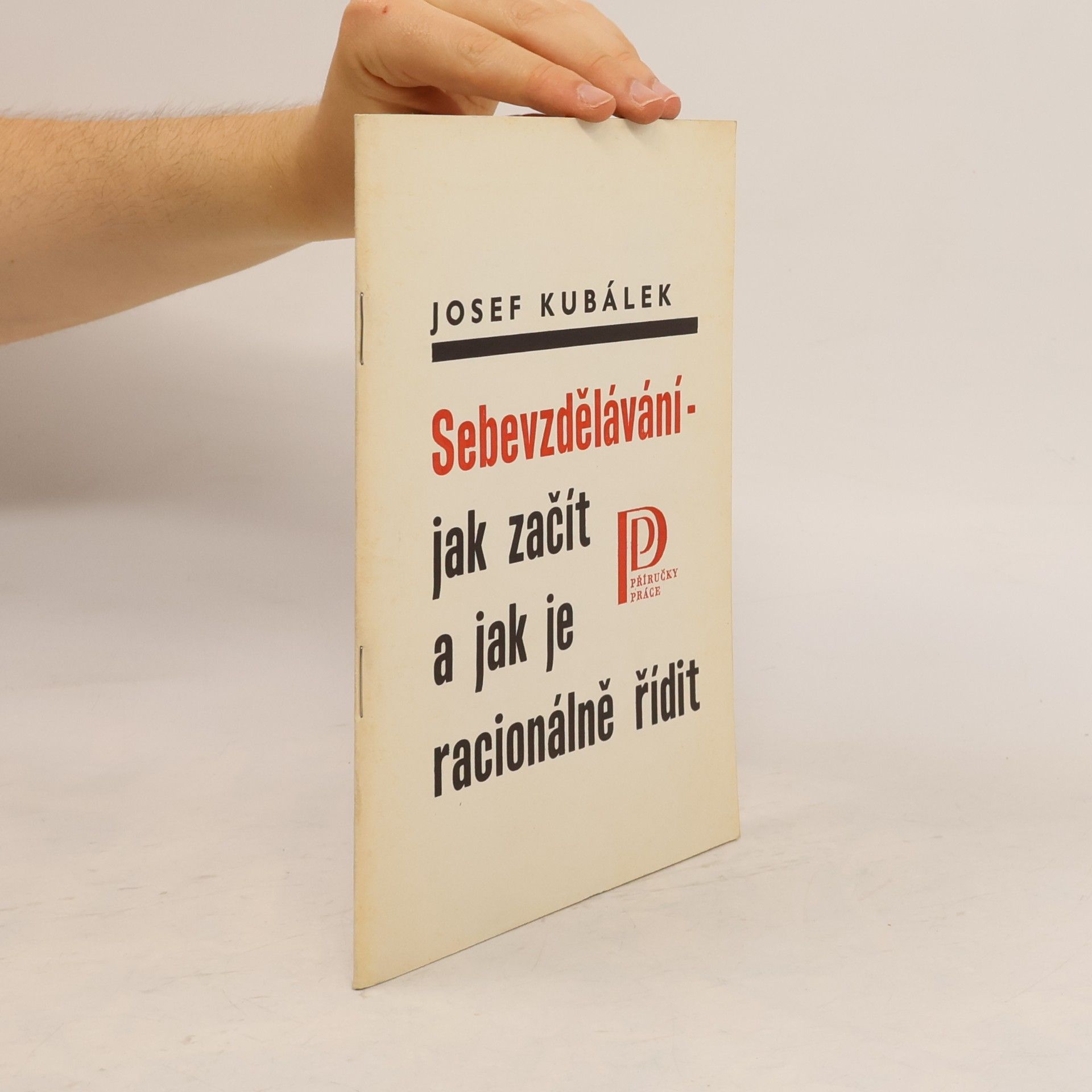 Josef Kubálek Sebevzdělávání. Jak začít a jak je racionálně řídit.