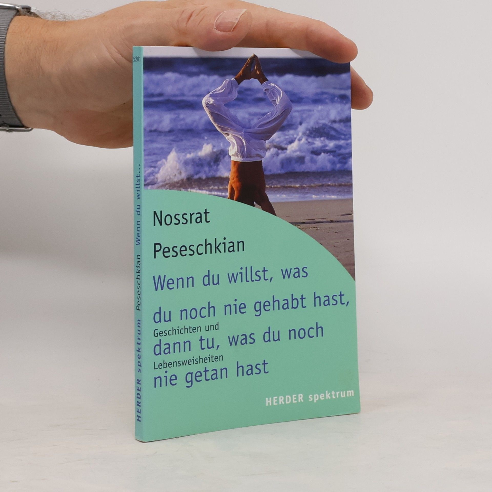 Nossrat Peseschkian Wenn du willst, was du noch nie gehabt hast, dann tu, was du noch nie getan hast