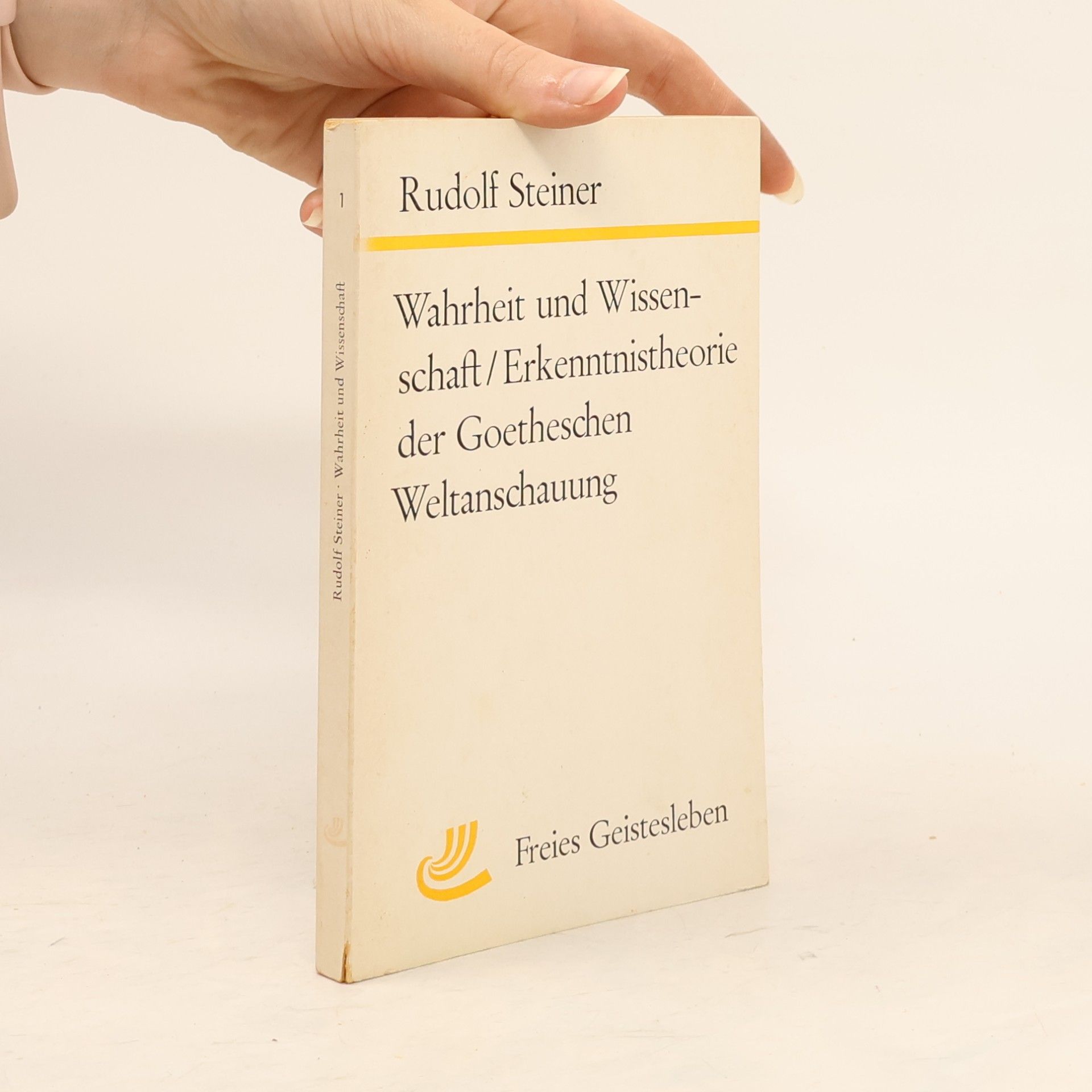 Rudolf Steiner Wahrheit und Wissenschaft / Erkenntnistheorie der Goetheschen Weltanschauung