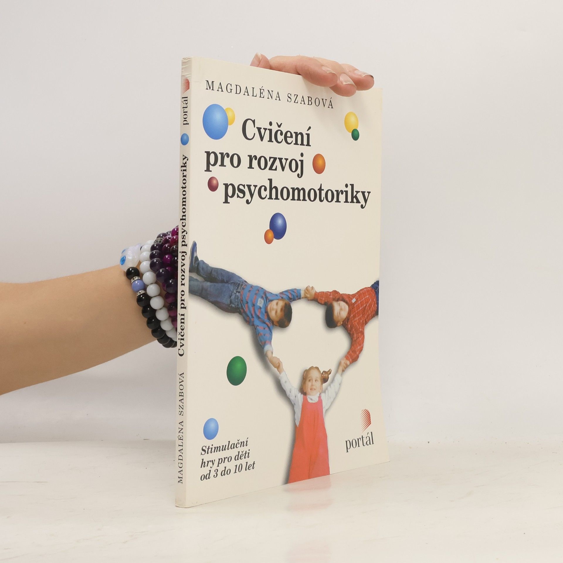 Magdaléna Szabová Cvičení pro rozvoj psychomotoriky. Stimulační hry pro děti od 3 do 10 let