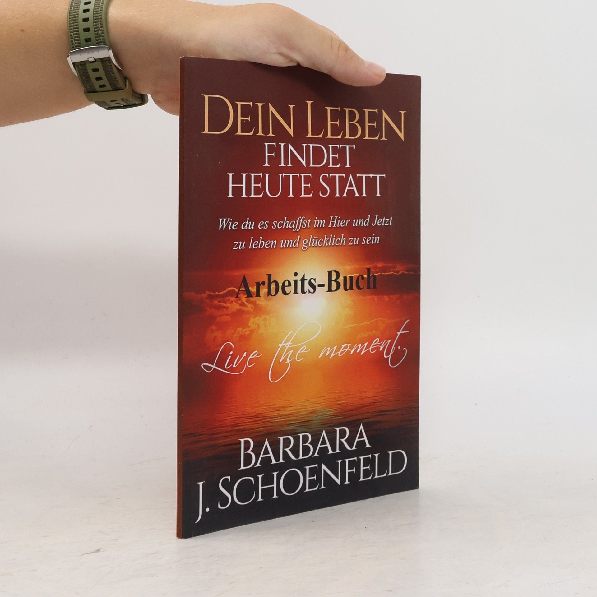 Barbara J. Schoenfeld Dein Leben findet heute statt