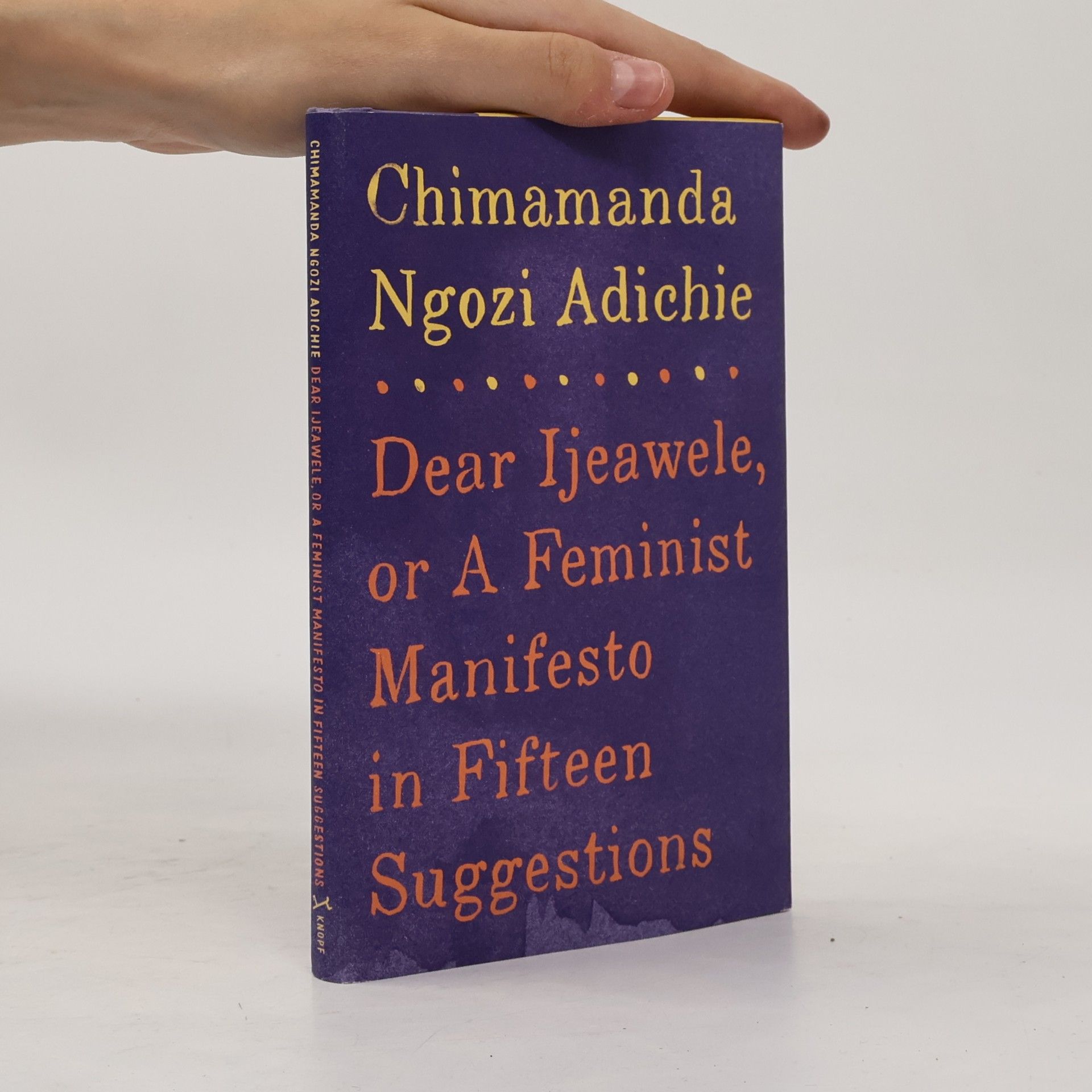 Chimamanda Ngozi Adichie Dear Ijeawele, or a Feminist Manifesto in Fifteen Suggestions