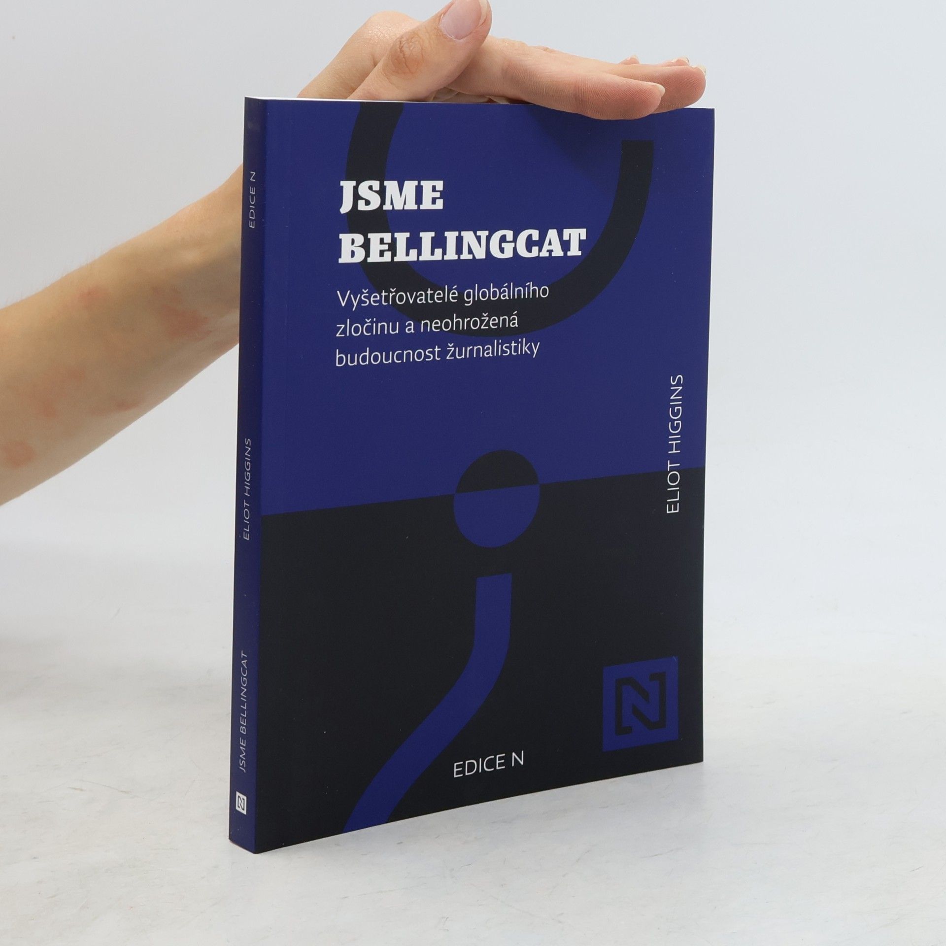 Eliot Higgins Jsme Bellingcat : vyšetřovatelé globálního zločinu a neohrožená budoucnost žurnalistiky