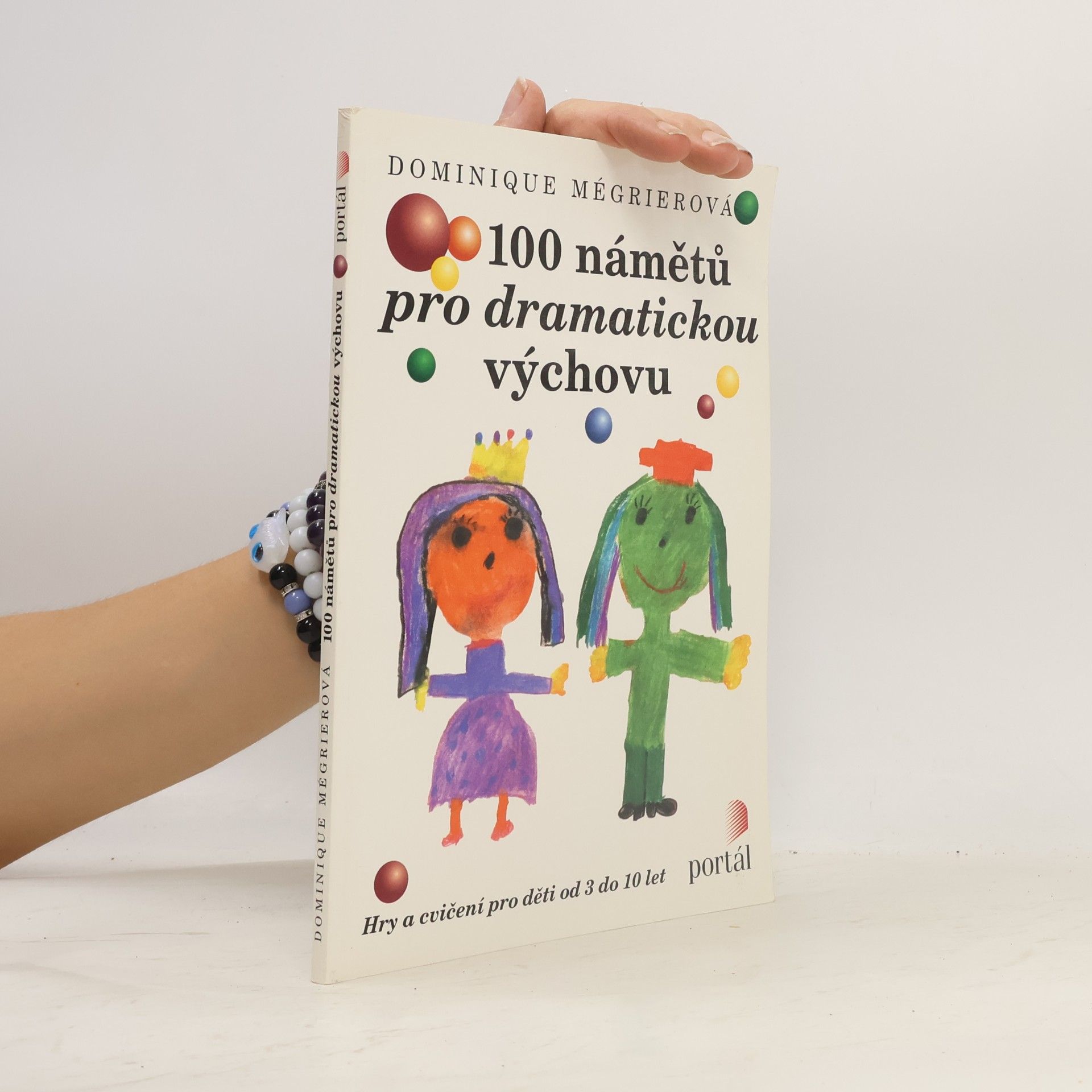 Simona Šimíčková 100 námětů pro dramatickou výchovu : hry a cvičení pro děti od 3 do 10 let